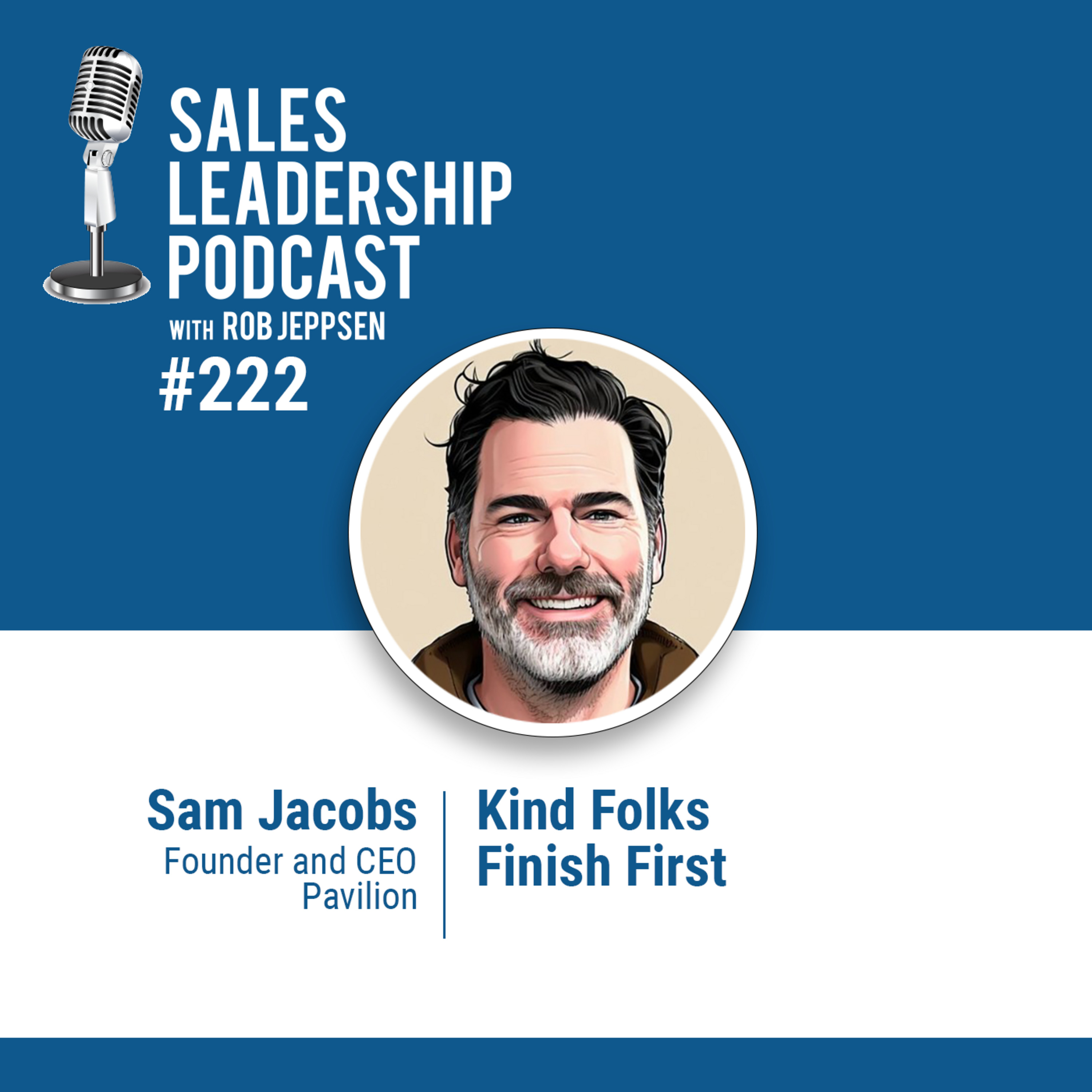 cover of episode Episode 223: Sam Jacobs, Founder and CEO of Pavilion — Kind Folks Finish First