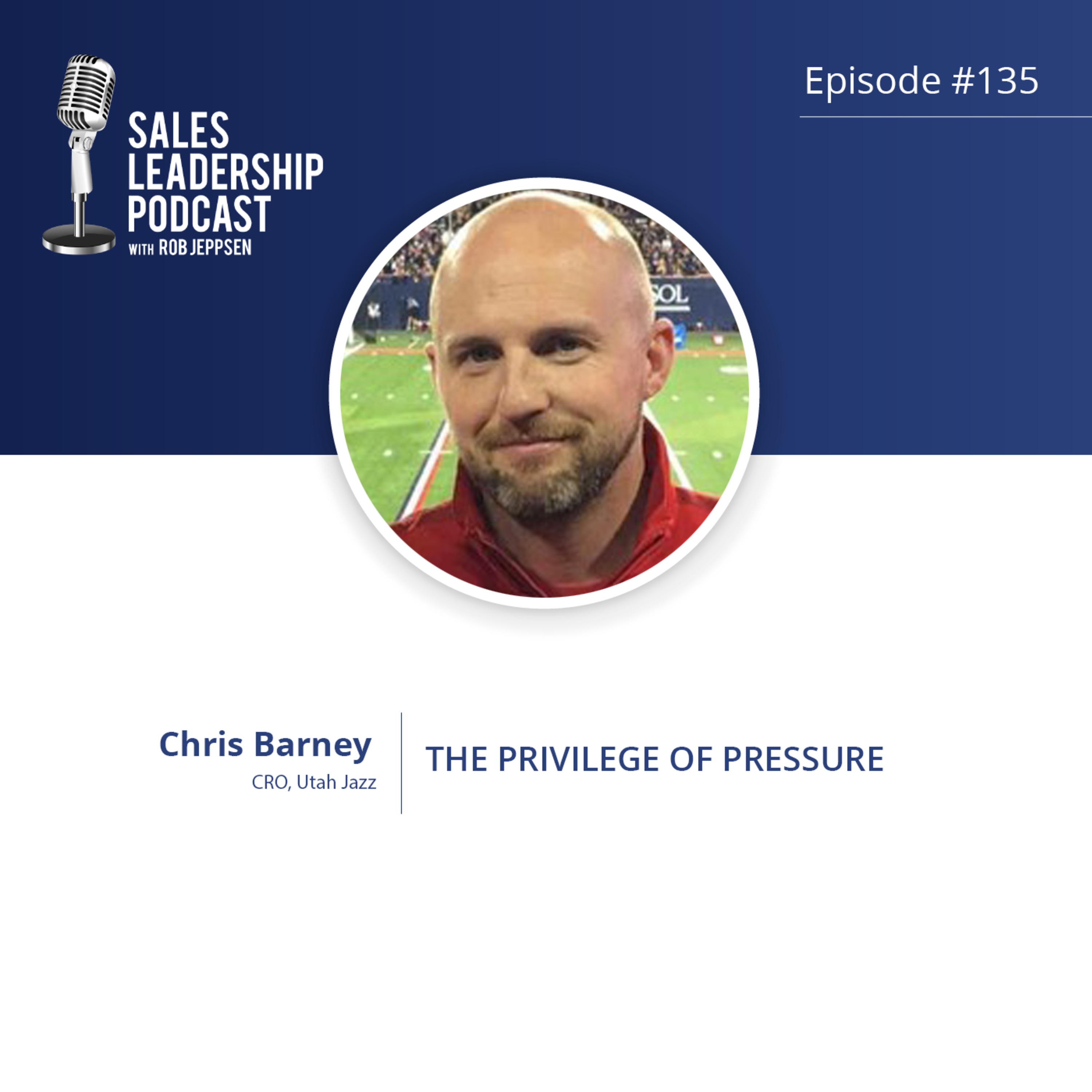 Episode 135: #135: Chris Barney of the Utah Jazz — The Privilege of Pressure