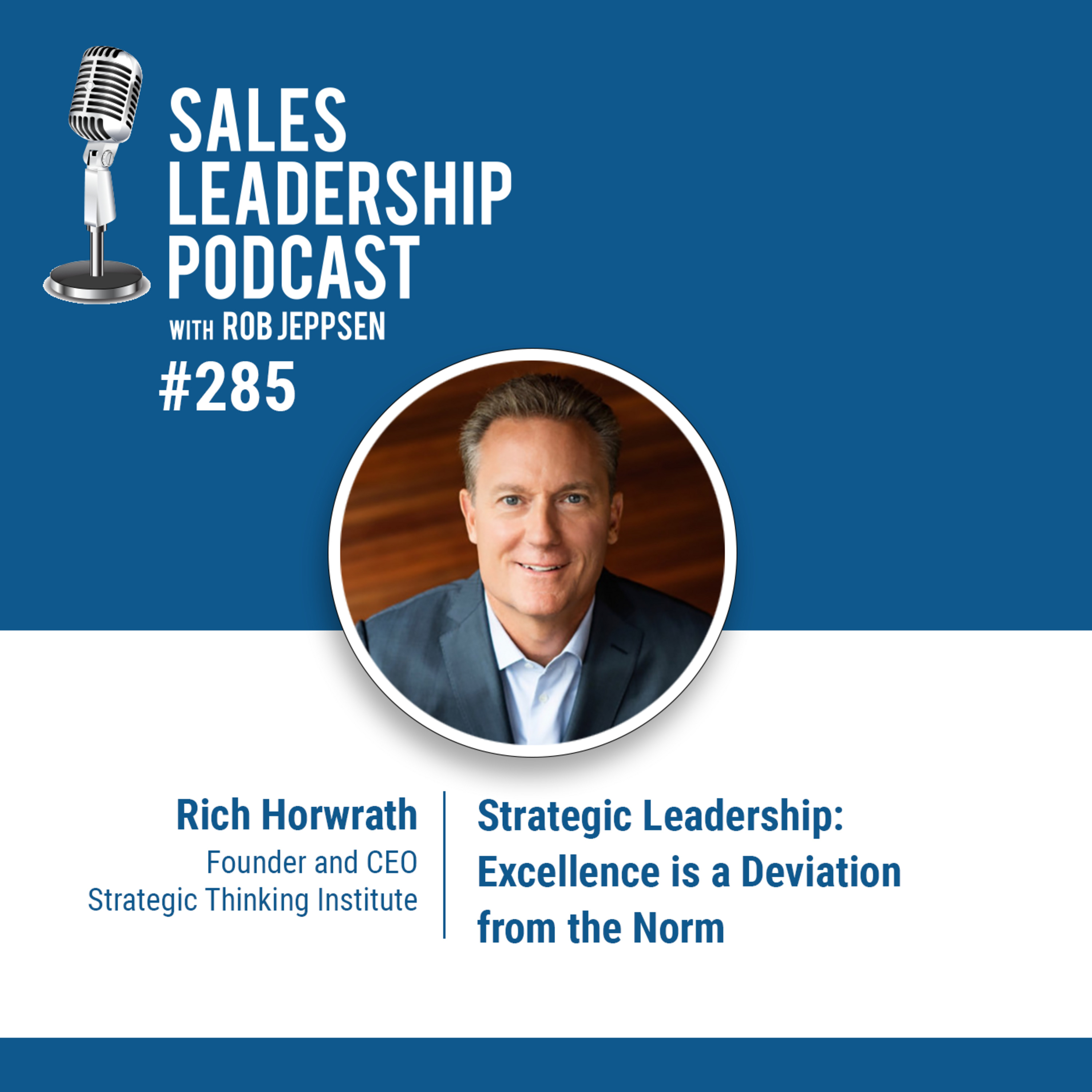 cover of episode Episode 286: Rich Horwrath, Founder and CEO of the Strategic Thinking Institute - Strategic Leadership: Excellence is a Deviation from the Norm