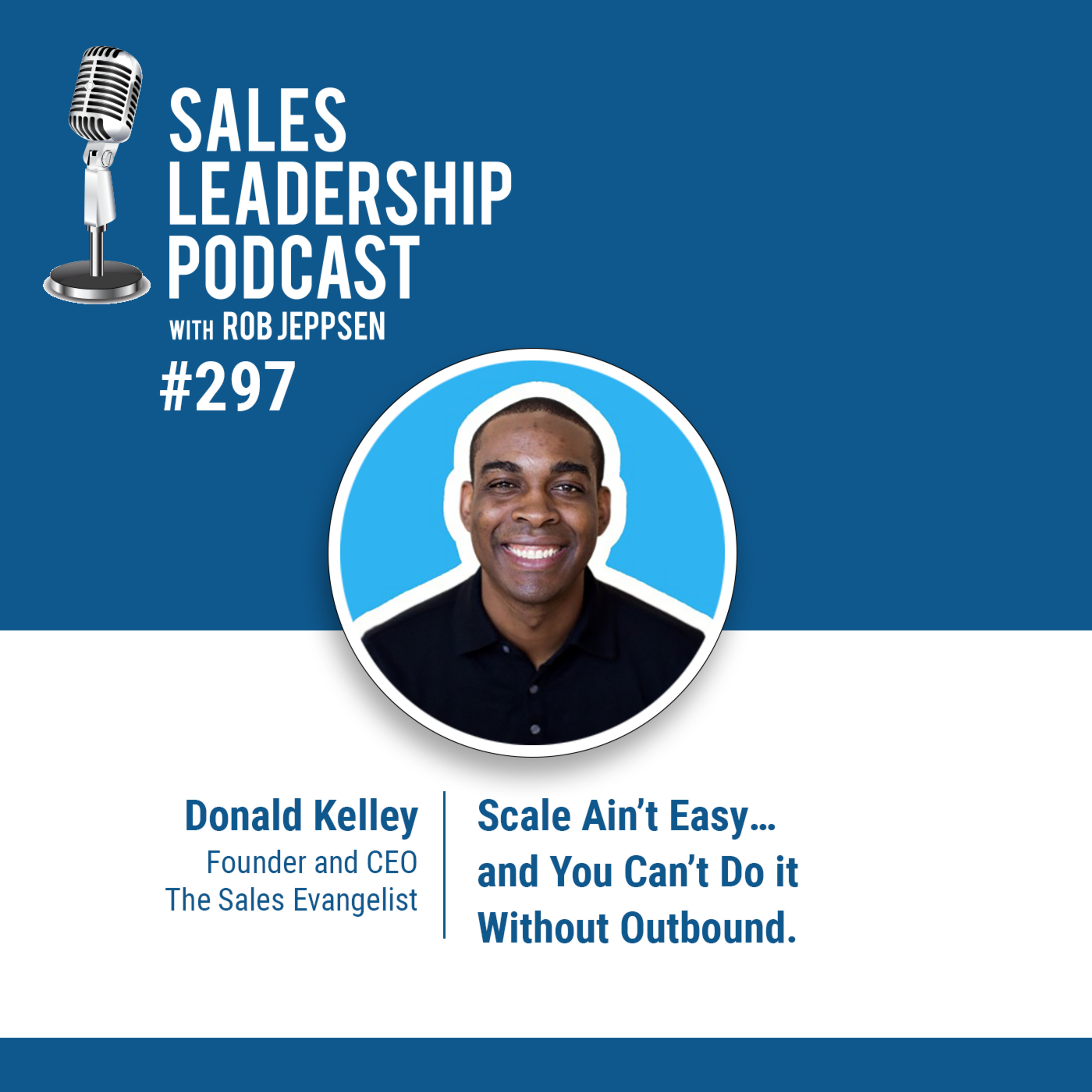 cover of episode Episode 297: Donald Kelly, Founder and CEO of The Sales Evangelist: Scale Ain’t Easy…and You Can’t Do it Without Outbound.