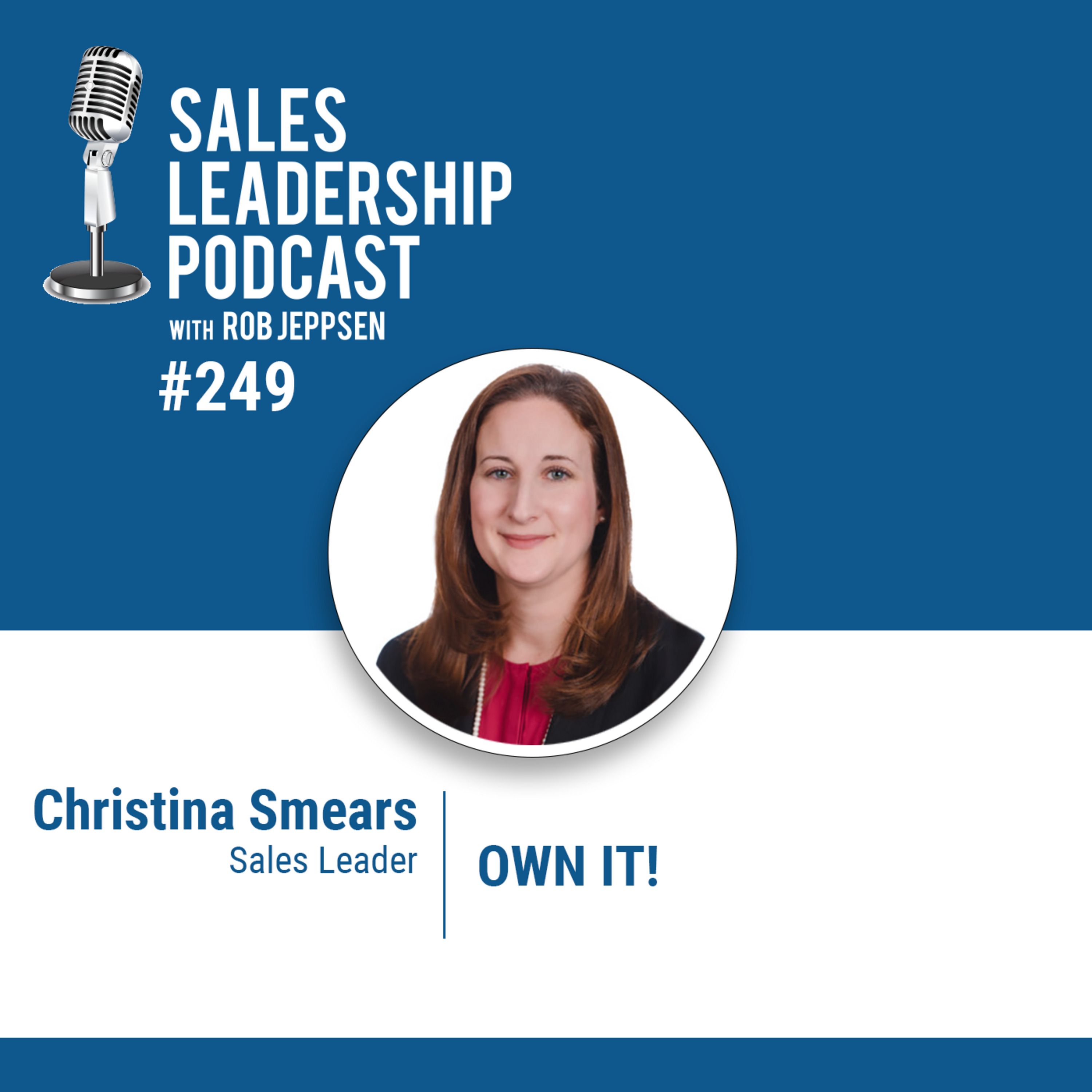 cover of episode Episode 249: Christina Smears, Sales Leader: OWN IT!