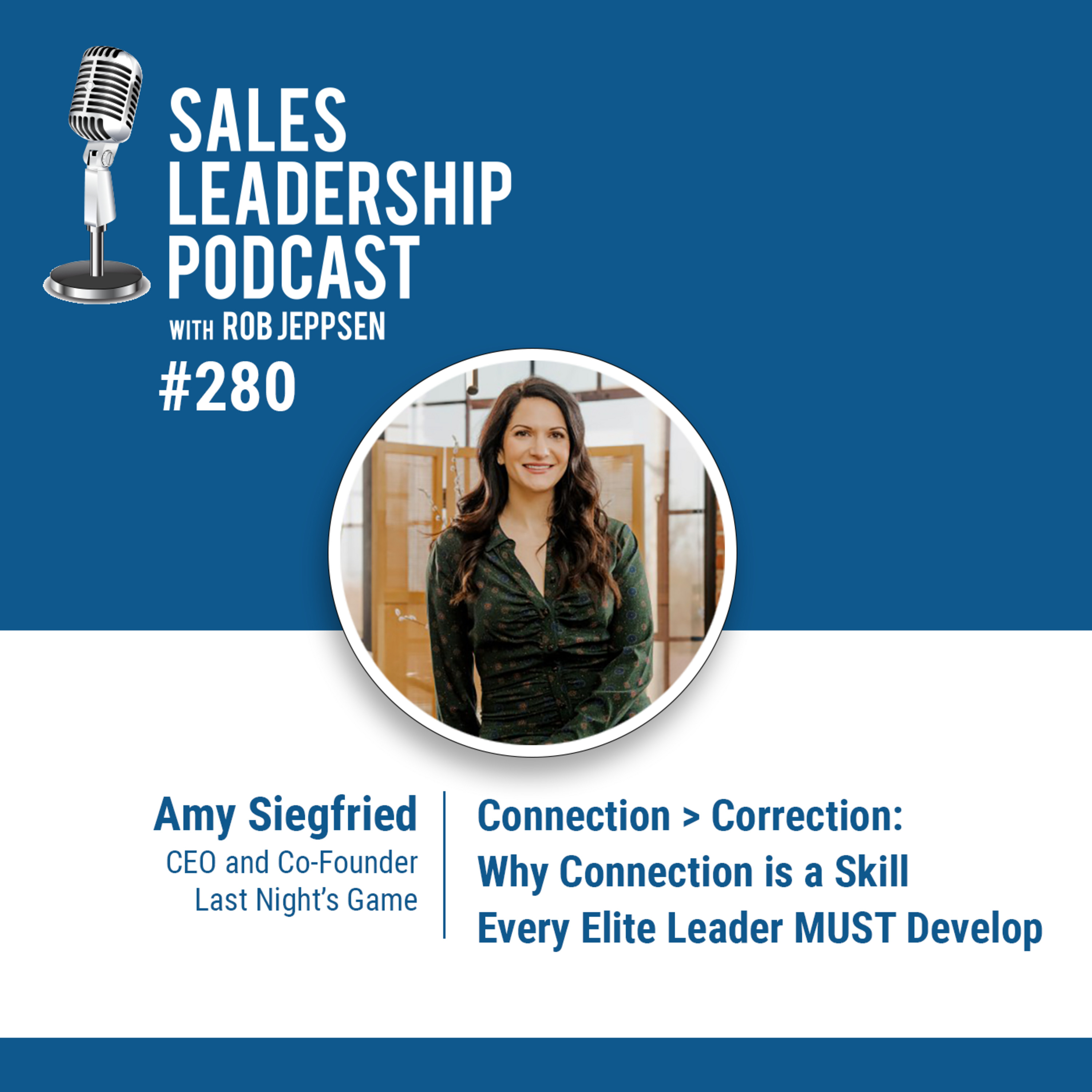 cover of episode Episode 280: Amy Siegfried, CEO and Co-Founder of Last Night's Game: Connection > Correction: Why Connection is a Skill Every Elite Leader MUST Develop