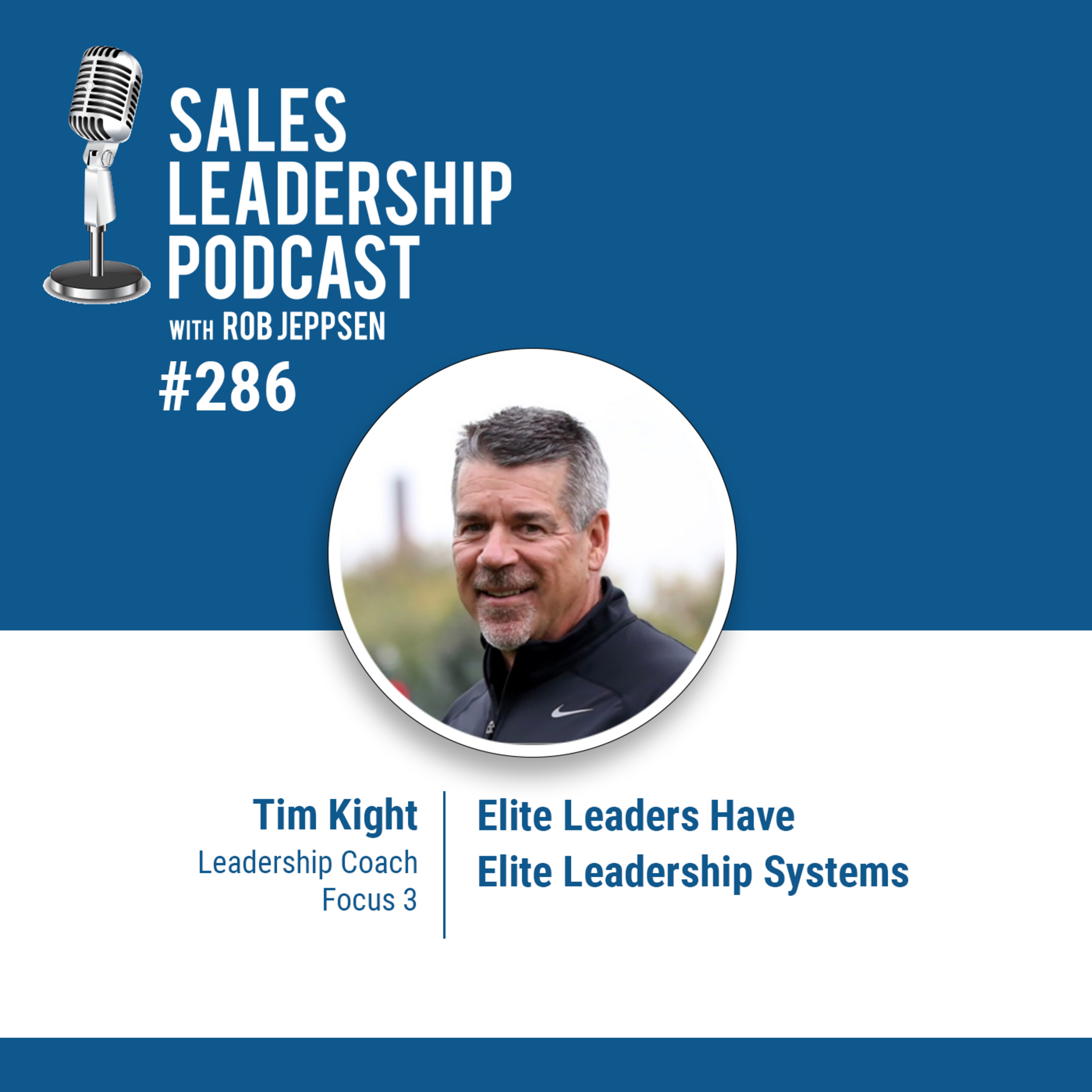 cover of episode Episode 287: Tim Kight of Focus 3 — Elite Leaders Have Elite Leadership Systems