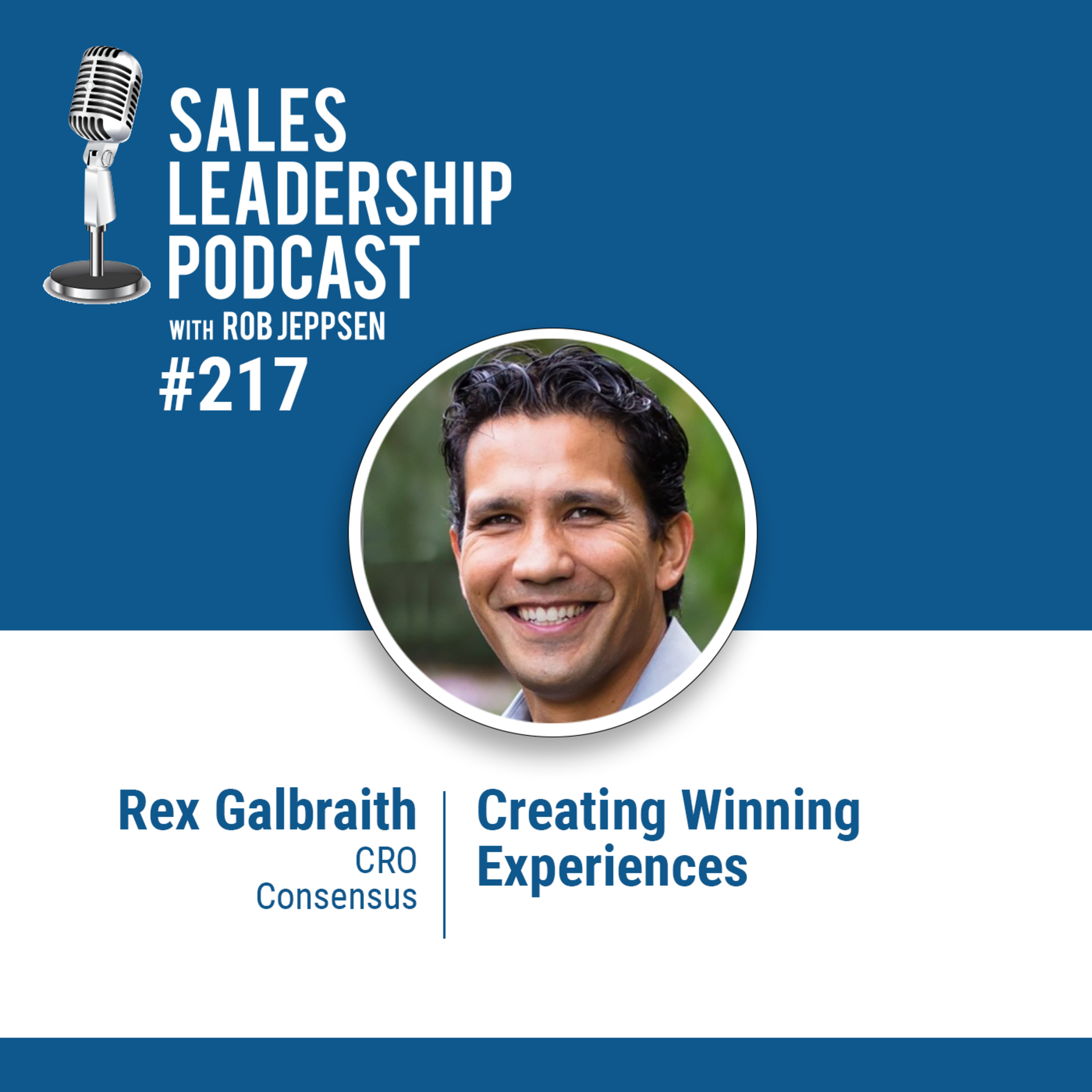 cover of episode Episode 218: #217: Rex Galbraith, CRO of Consensus  —  Creating Winning Experiences