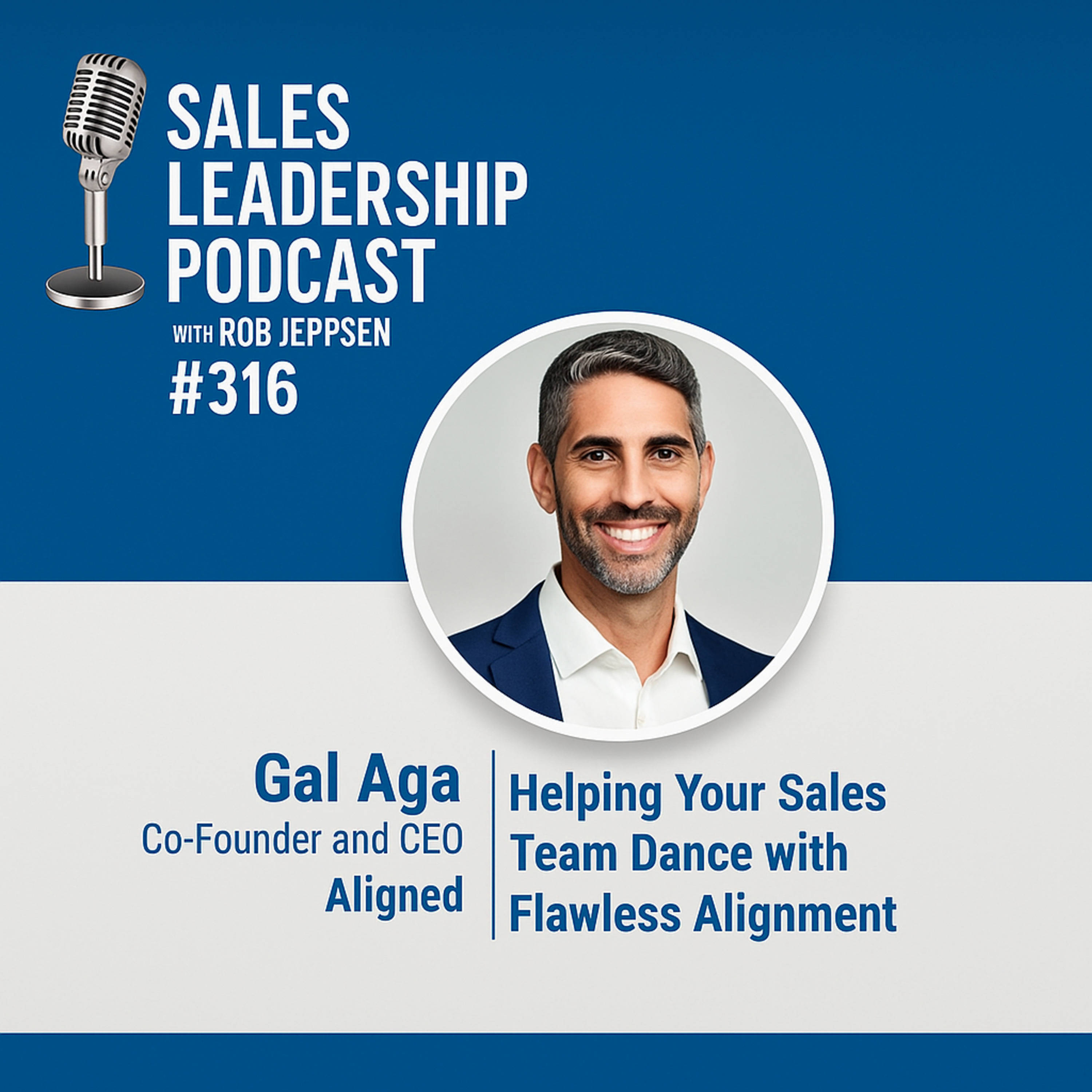 cover of episode Episode 316: Gal Aga, CEO of Aligned :Helping Your Sales Team Dance with Flawless Alignment