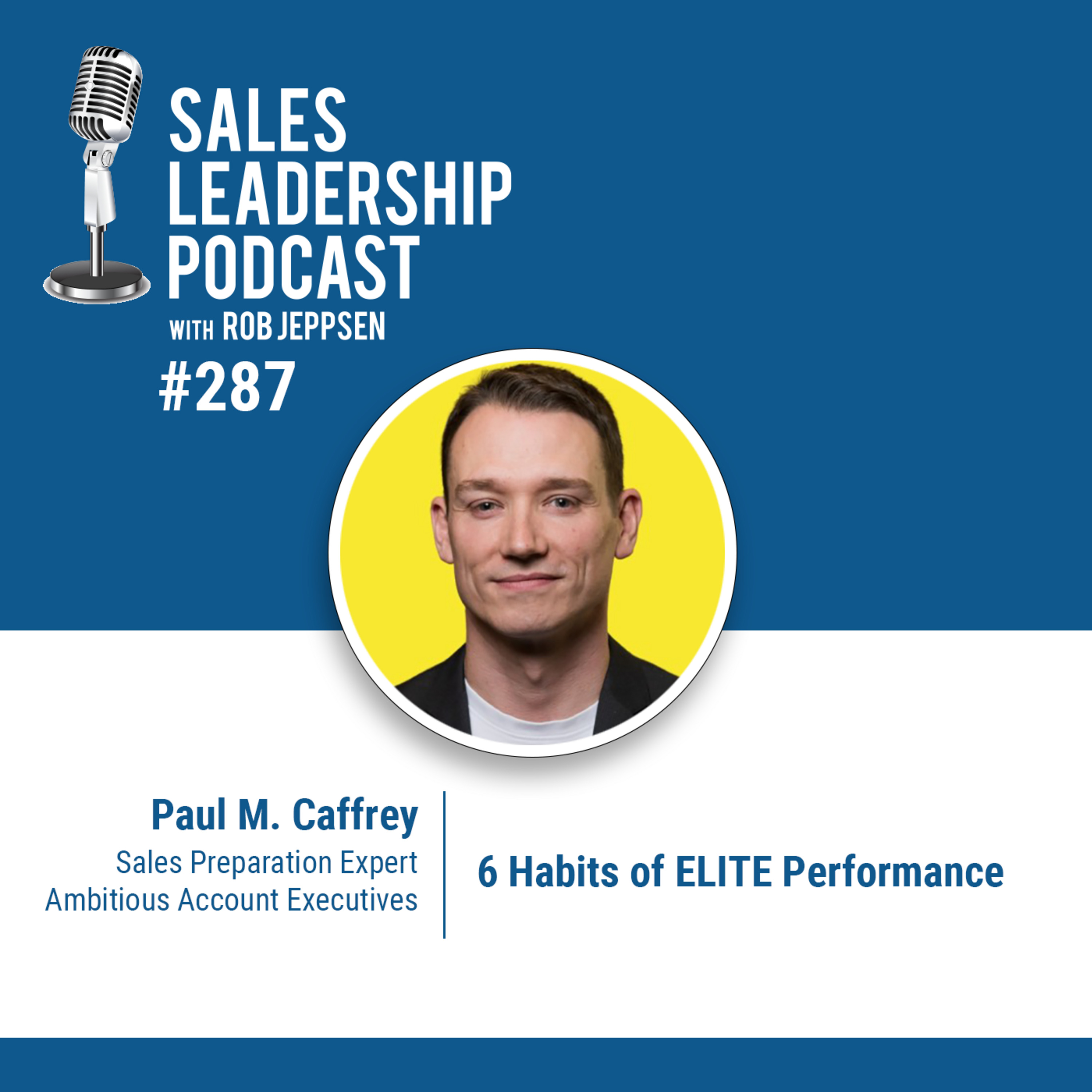 cover of episode Episode 288: Paul M. Caffrey, Sales Preparation Expert: 6 Habits of ELITE Performance