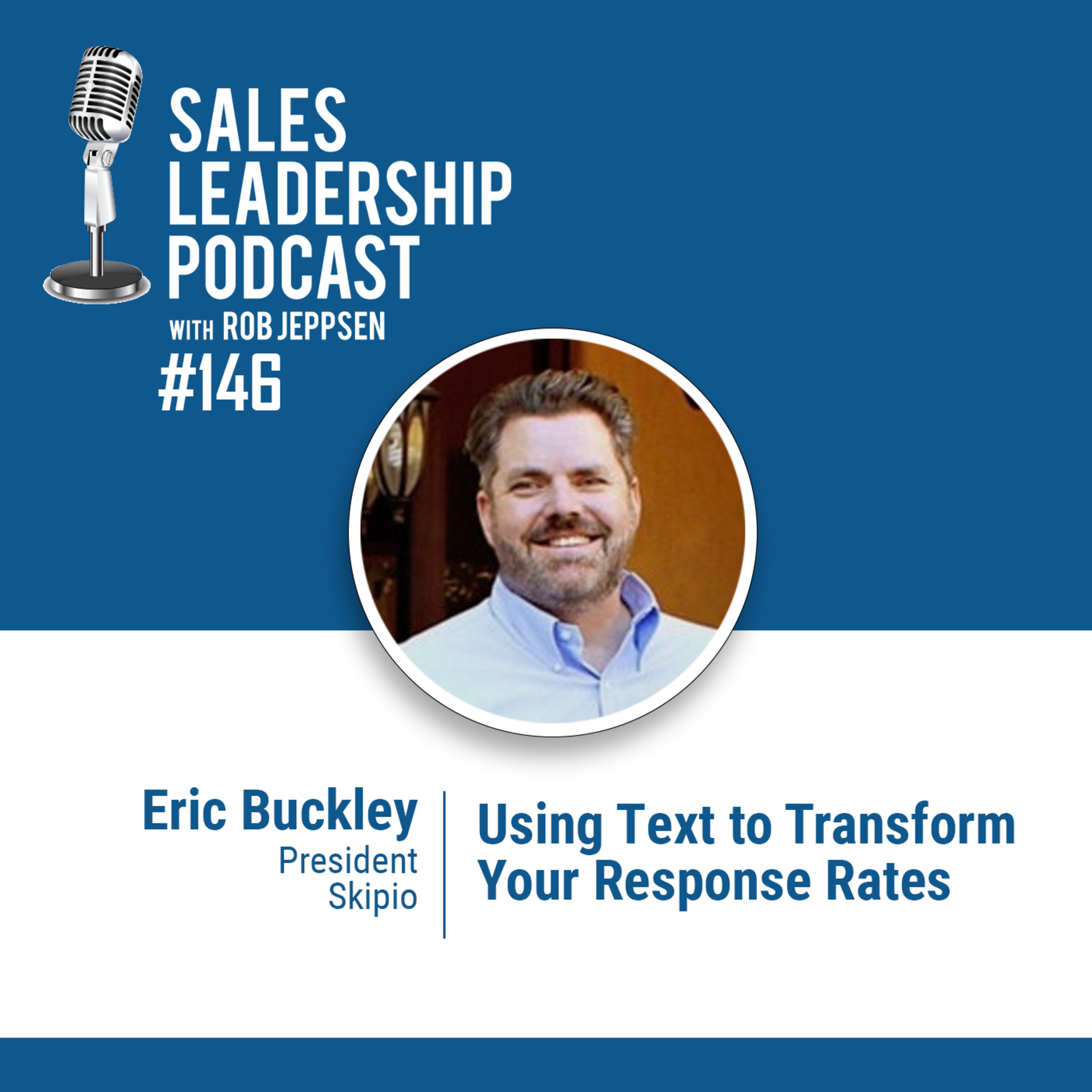 Episode 146: #146: Eric Buckley of Skipio — Using Text to Transform Your Response Rates