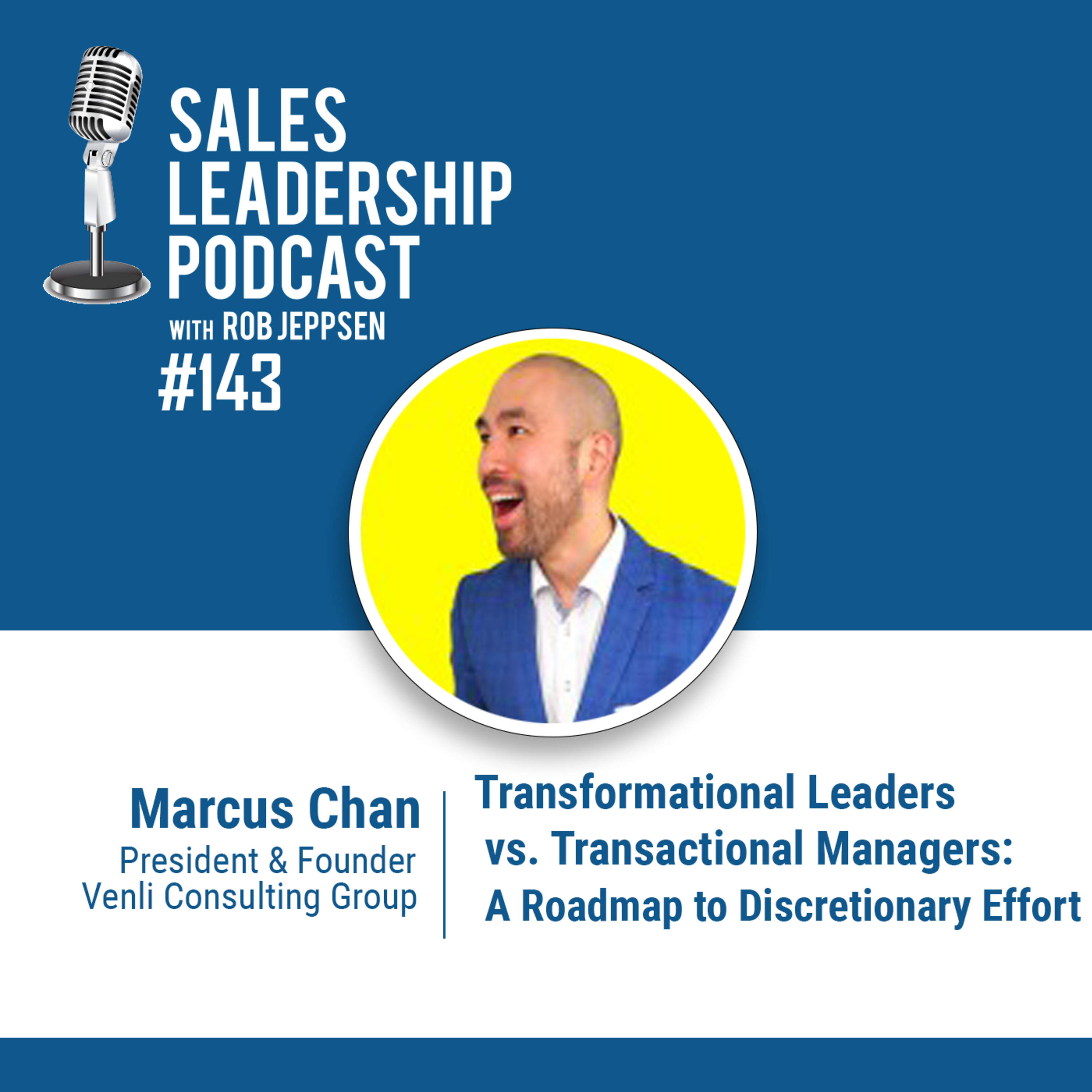 Episode 143: #143: Marcus Chan of Venli Consulting Group — Transformational Leaders vs. Transactional Managers: A Roadmap to Discretionary Effort