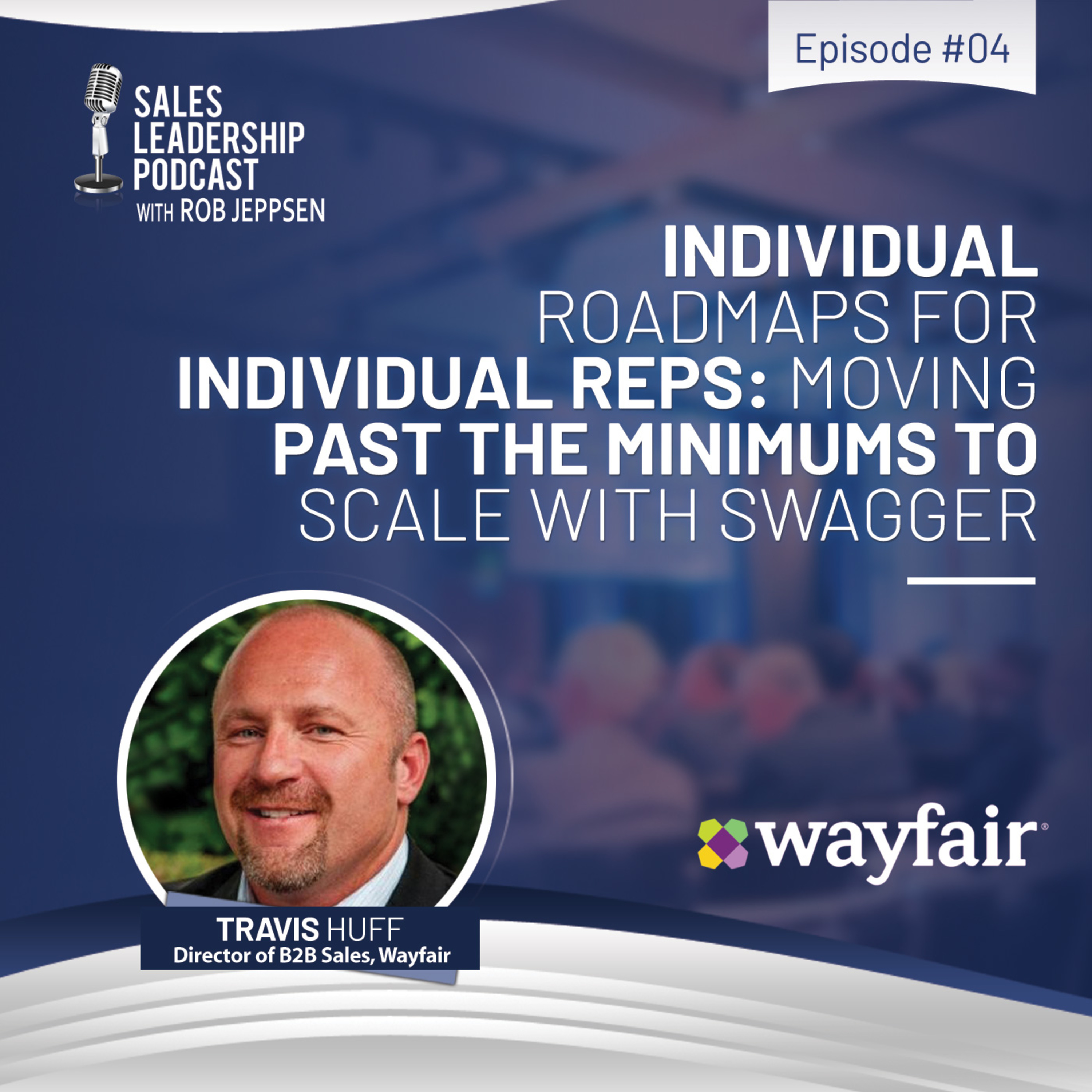 cover of episode #4: Travis Huff of Wayfair—Individual Road Maps for Individual Reps: Moving Past the Minimums to Scale with Swagger