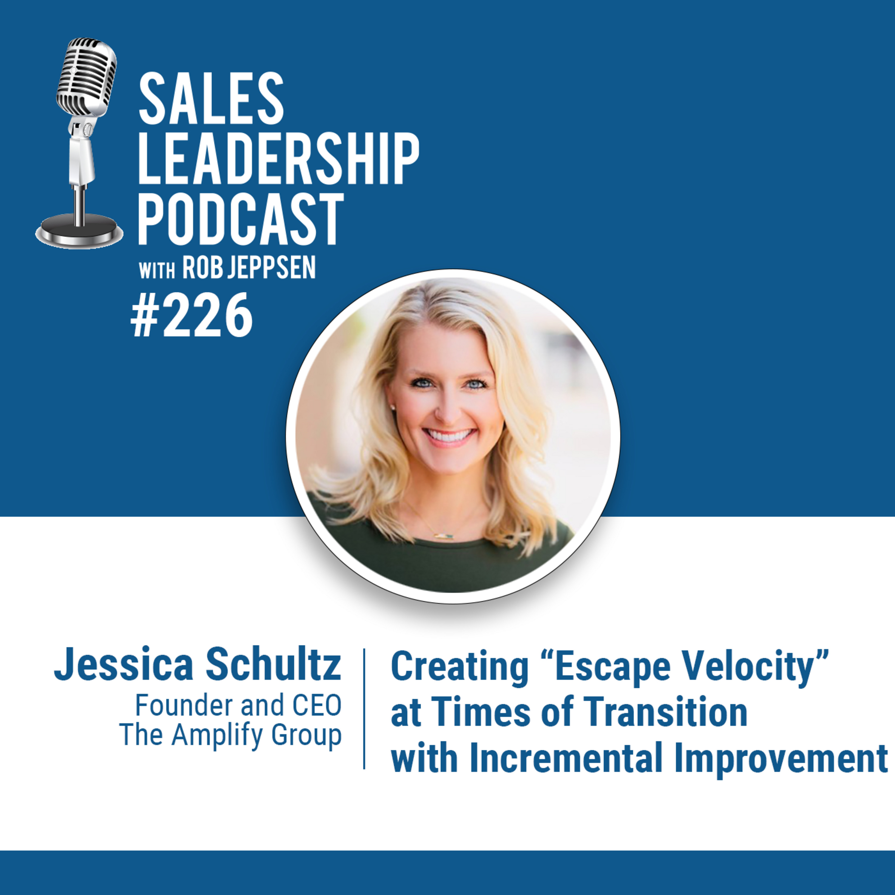cover of episode Episode 227: Jessica Schultz, Founder and CEO of The Amplify Group — Creating “Escape Velocity” at Times of Transition with Incremental Improvement