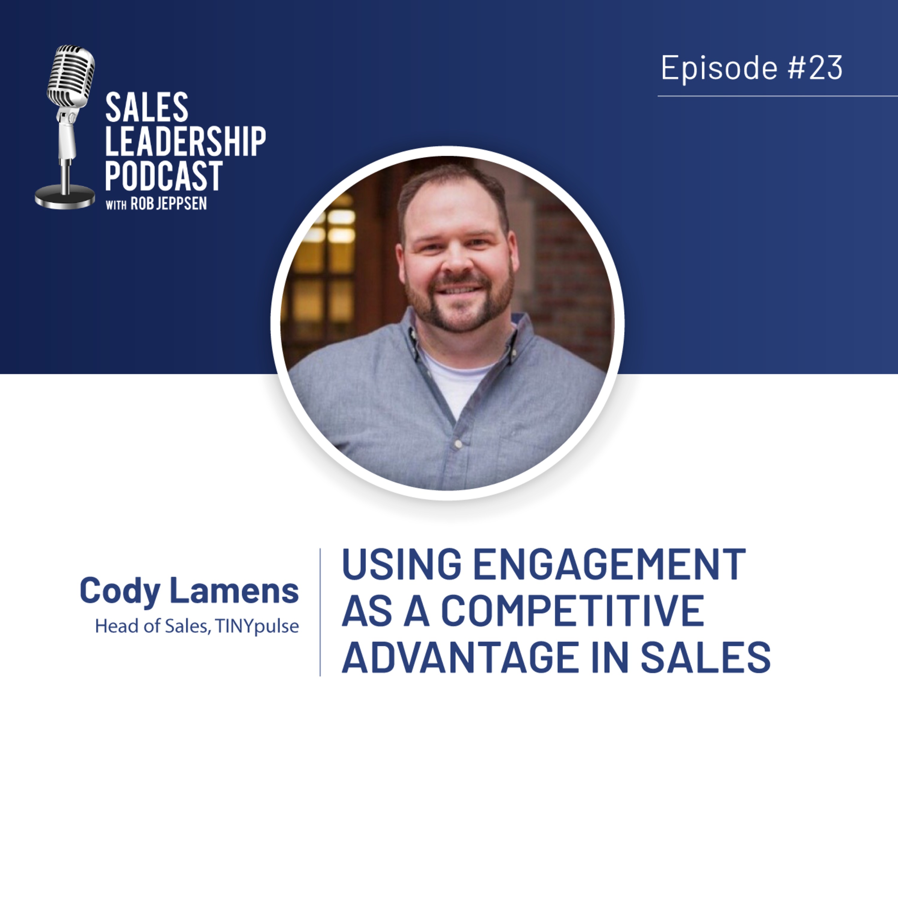 cover of episode Episode 23: #23: Cody Lamens of TINYpulse—Using Engagement as a Competitive Advantage in Sales