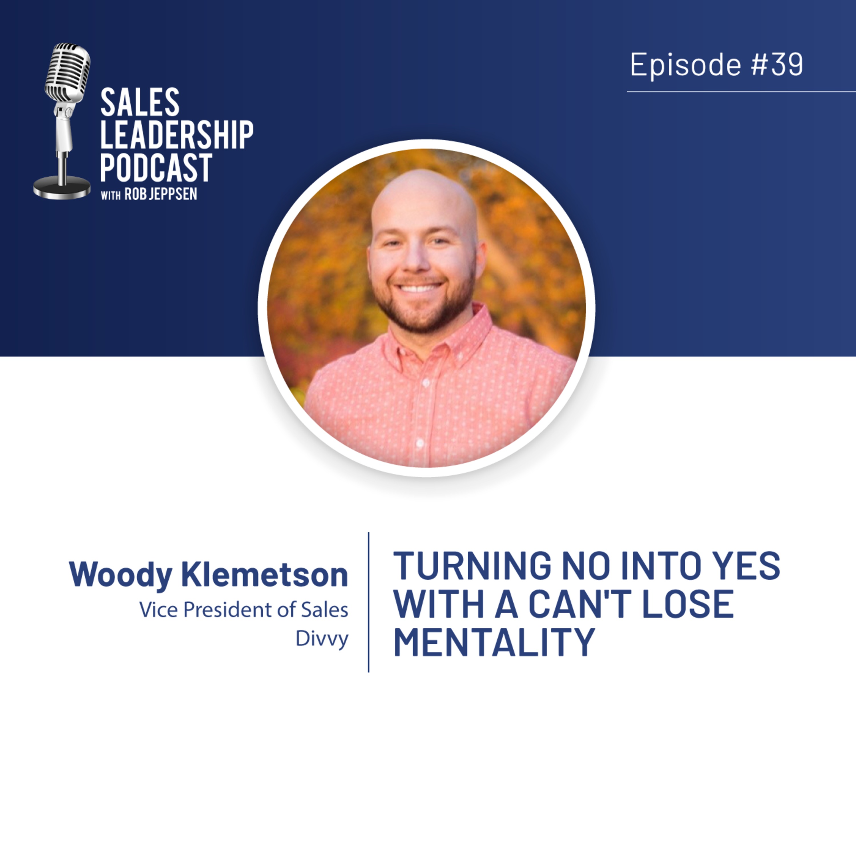Episode 39: #39: Woody Klemetson of Divvy - Turning No Into Yes With A Can't Lose Mentality