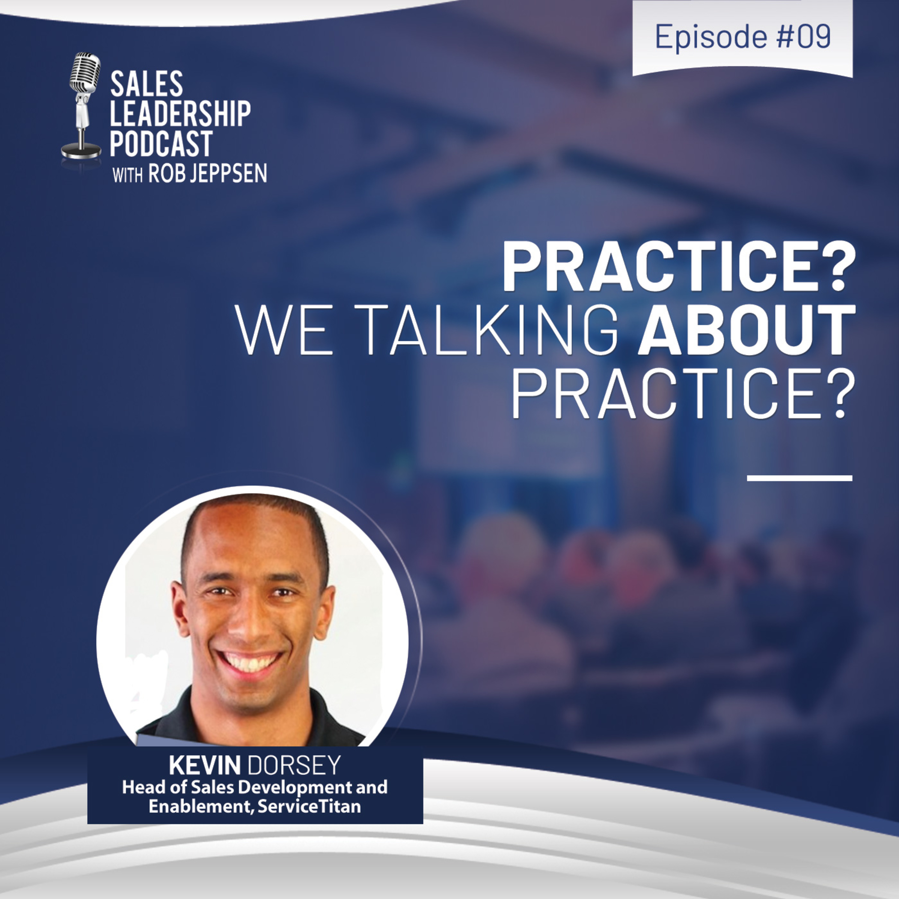 cover of episode Episode 9: #9: Kevin Dorsey of ServiceTitan — Practice? We Talking About Practice?