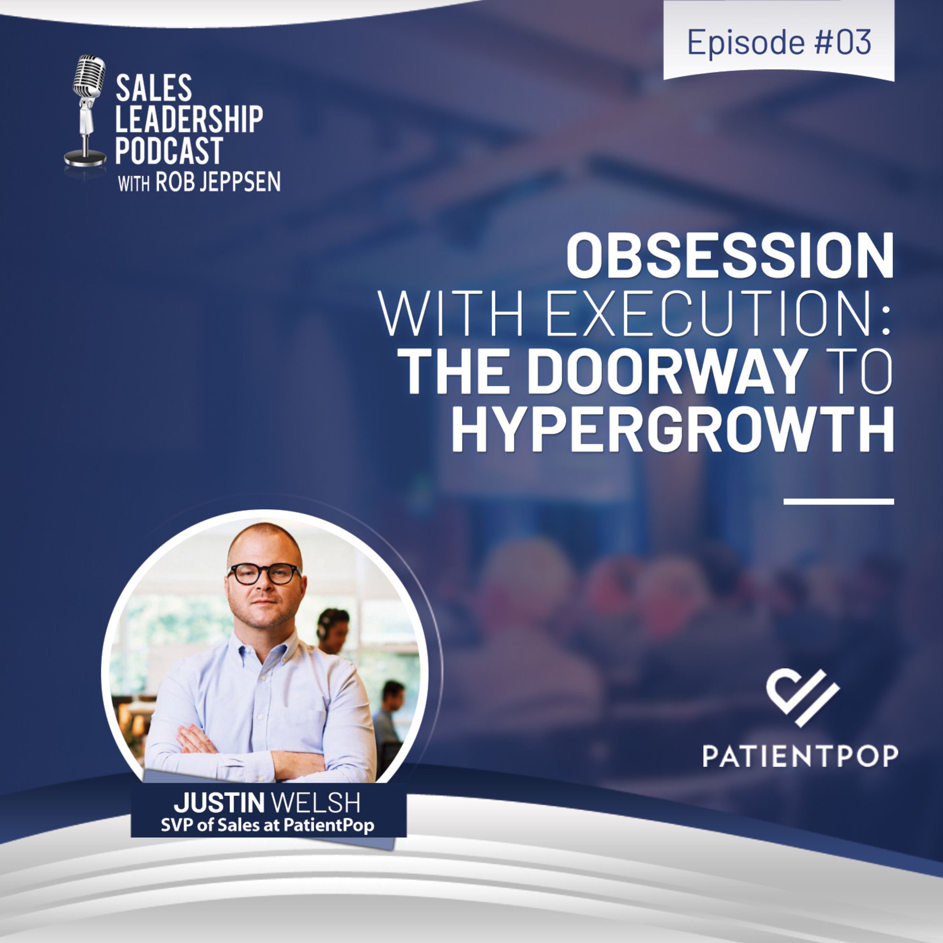 cover of episode #3: Justin Welsh of PatientPop—Obsession with Execution: The Doorway to Hypergrowth