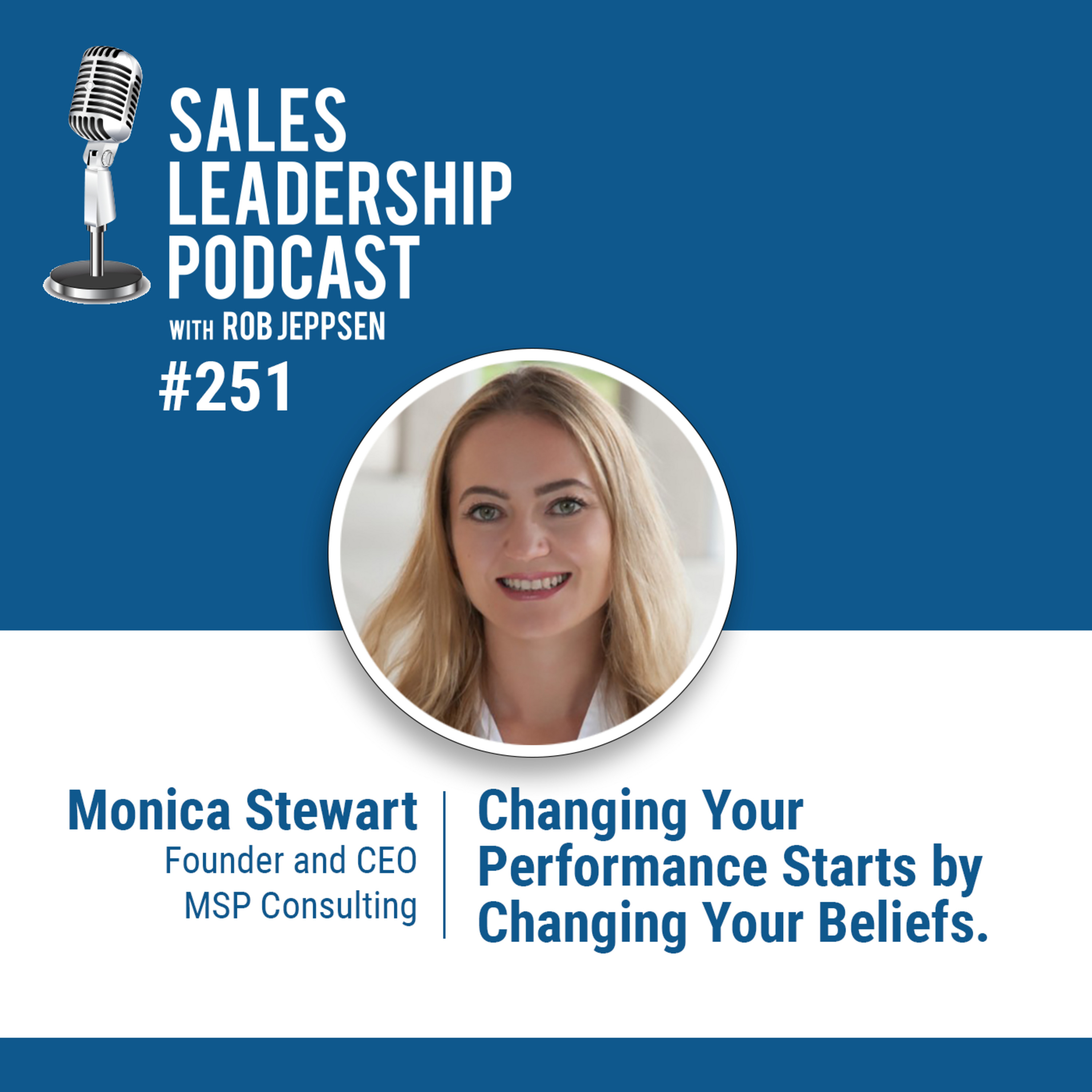 cover of episode Episode 253: Monica Stewart, Founder and CEO of MSP Consulting: Changing Your Performance Starts by Changing Your Beliefs.