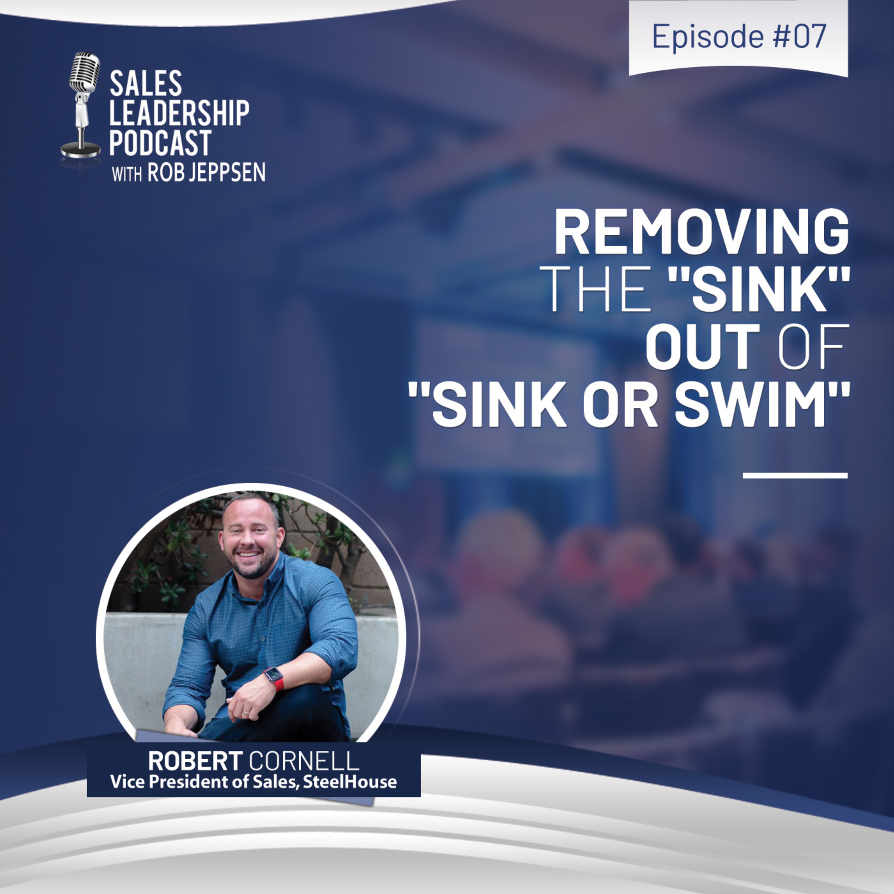 cover of episode #7: Robert Cornell of Steelhouse—Removing the "Sink" Out of "Sink or Swim"