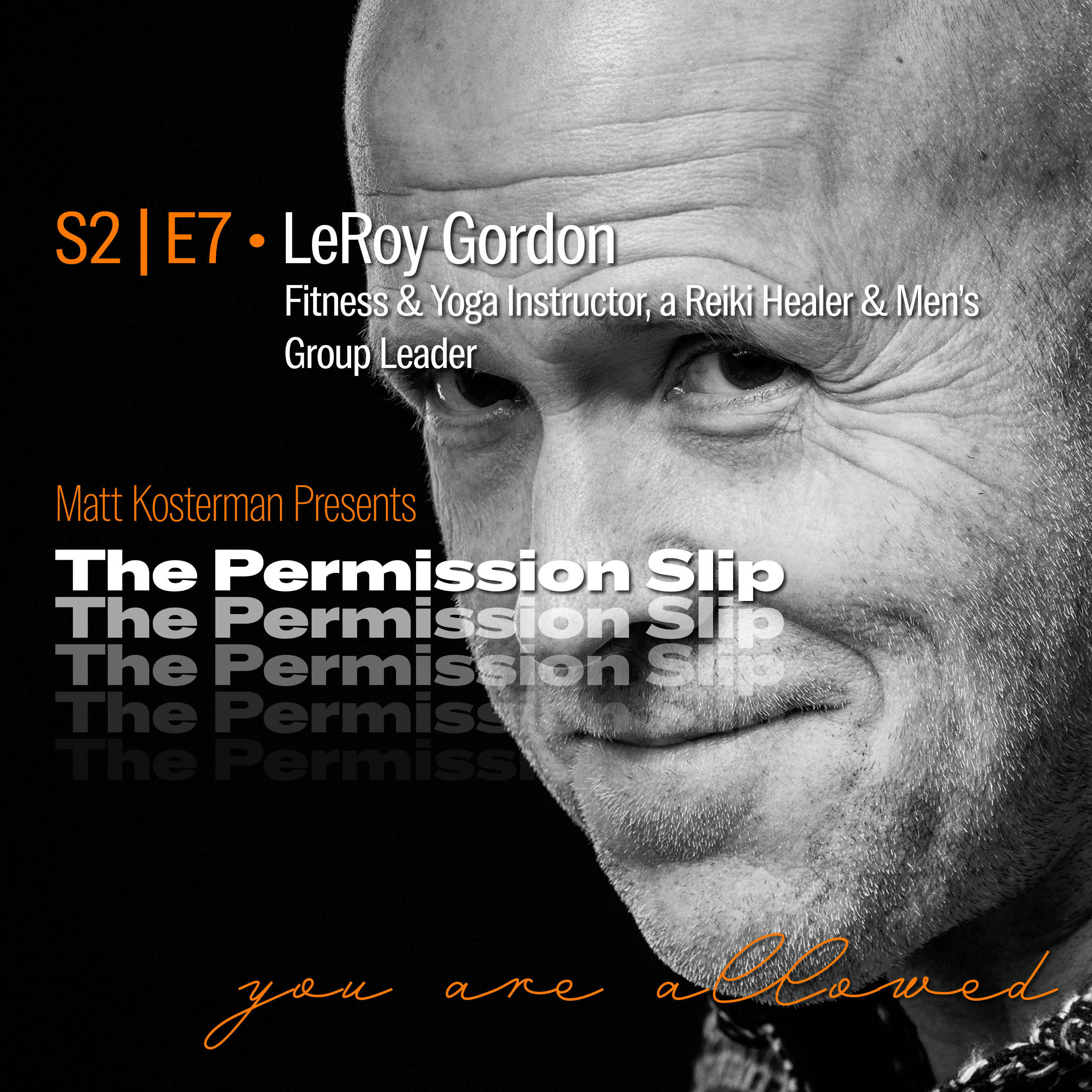 S2 | E7 LeRoy Gordon, Fitness and Yoga Instructor, a Reiki Healer and a Men’s Group Leader