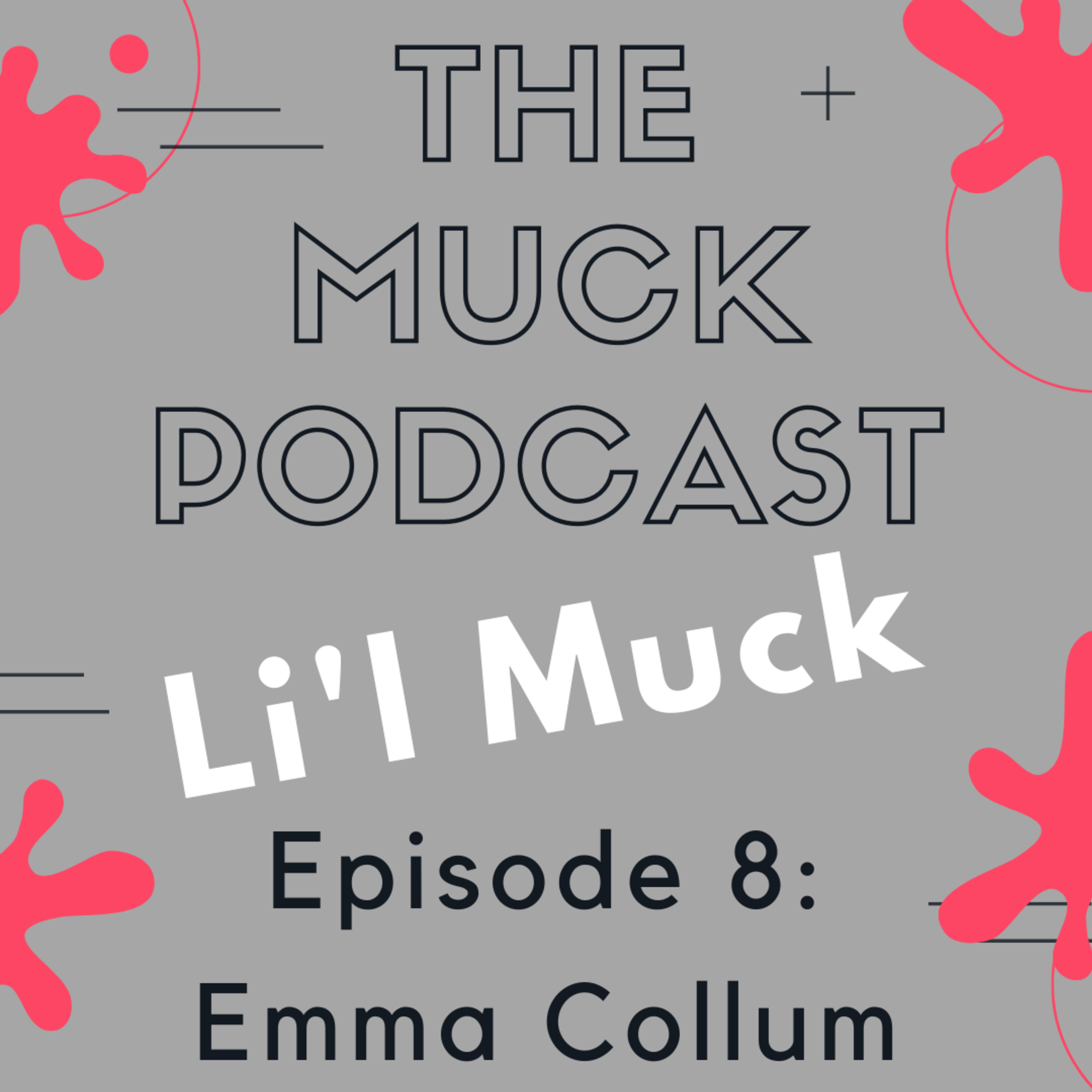 Li'l Muck Episode 8: Emma Collum