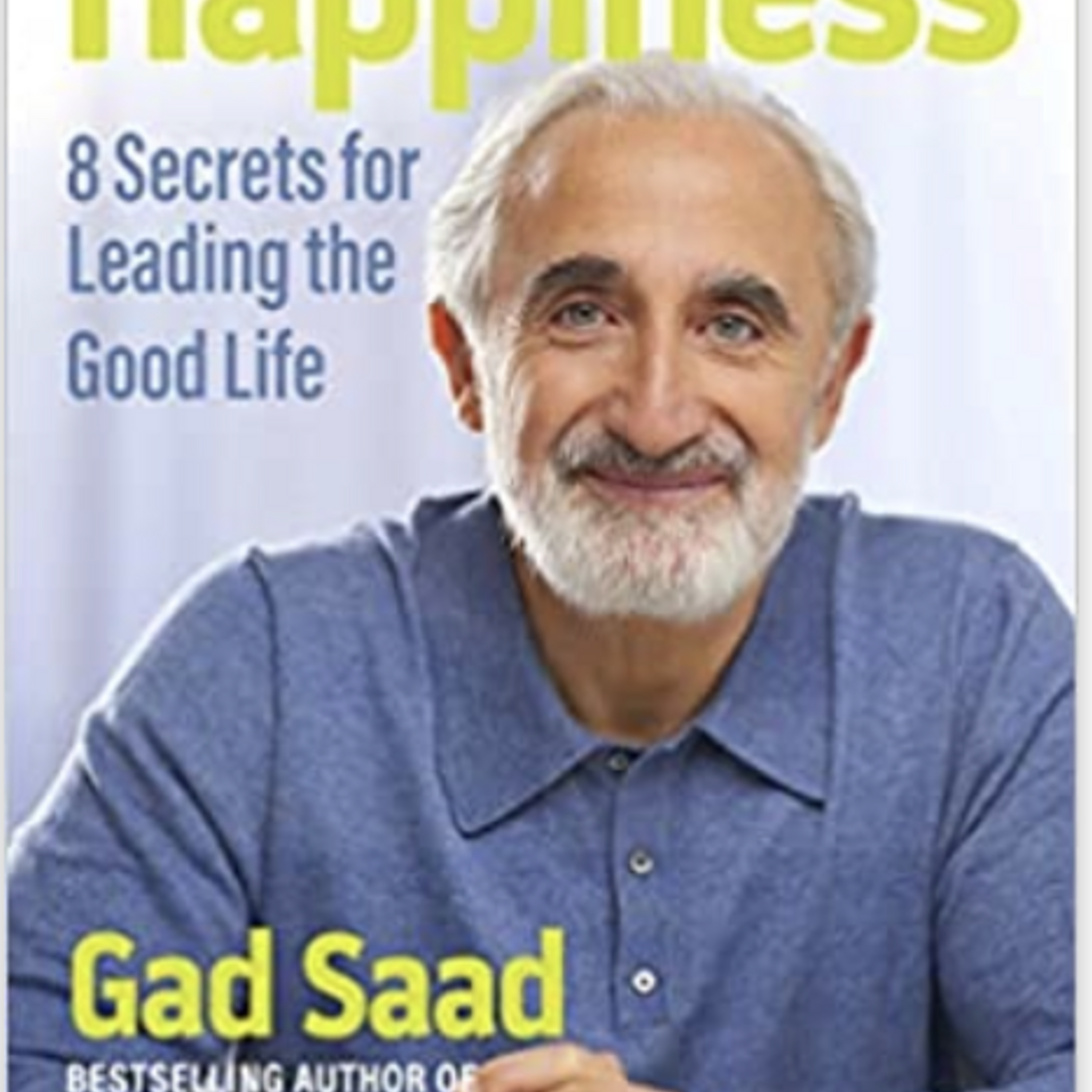 Episode 829: Dr. Gad Saad's fantastic new book is out: "The Saad Truth about Happiness: 8 Secrets for Leading the Good Life" — Stacy on the Right cover