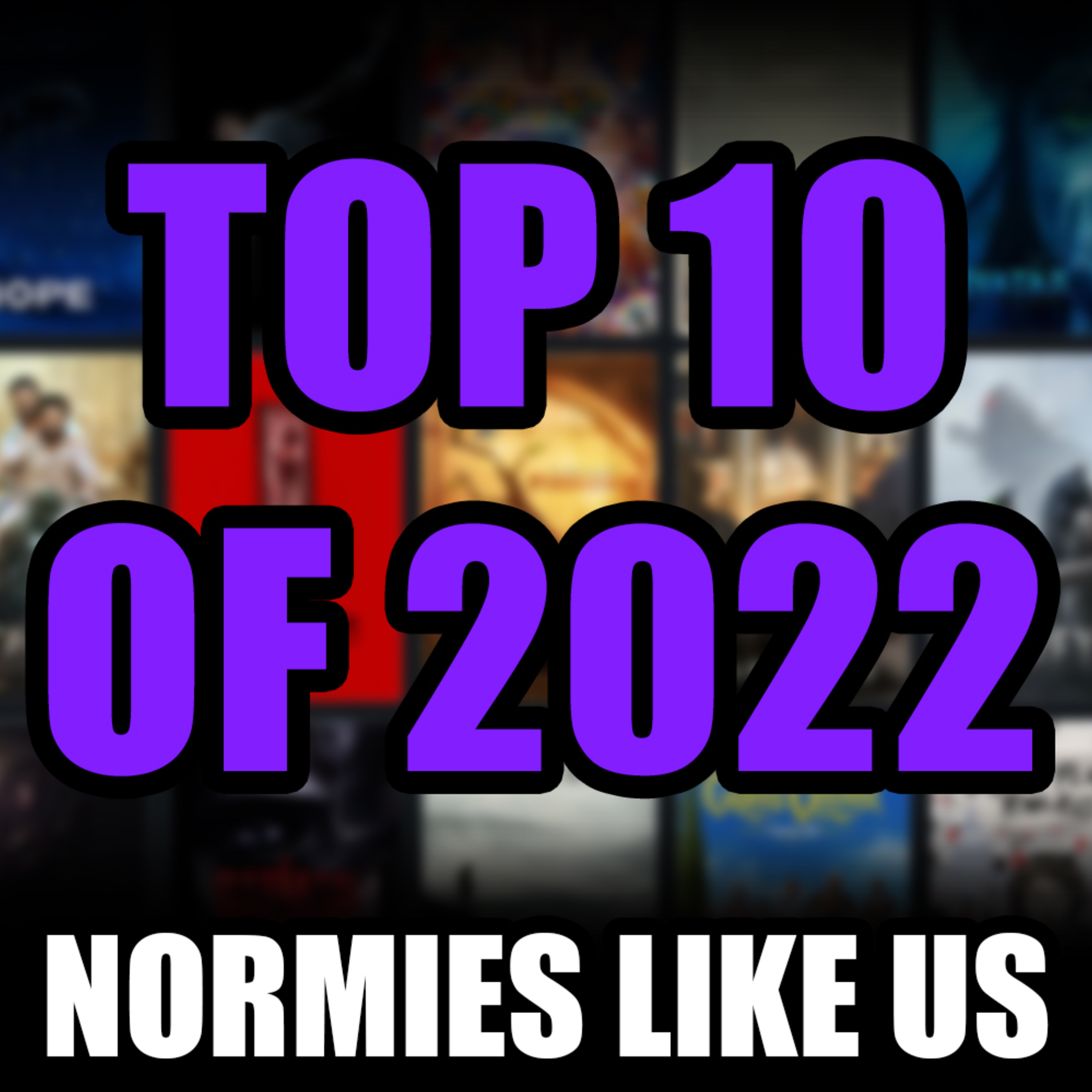 Episode 226: Top 10 of 2022 | Normies Like Us Podcast episode artwork