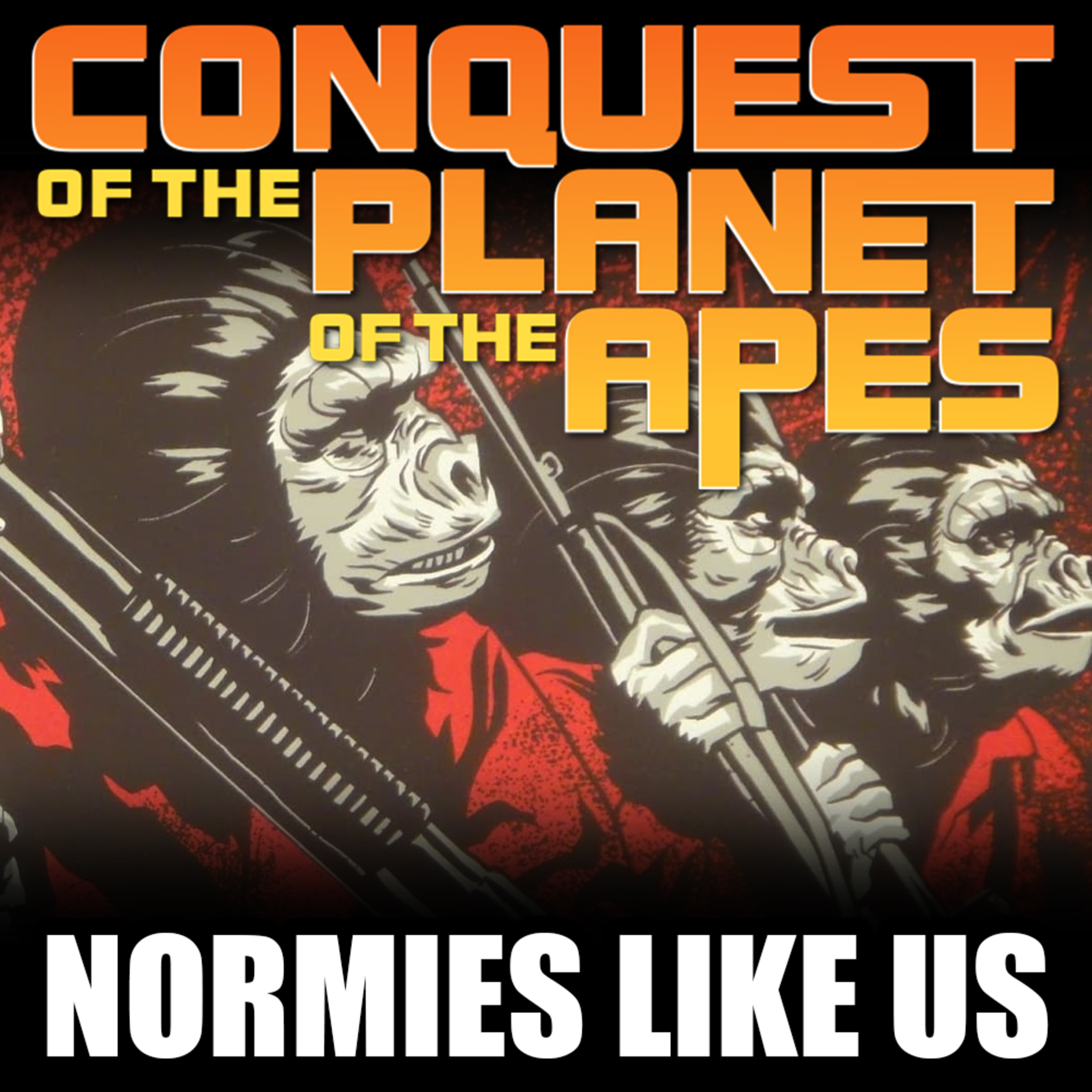 Episode 305: Conquest of the Planet of the Apes | Review | Normies Like Us Podcast episode artwork