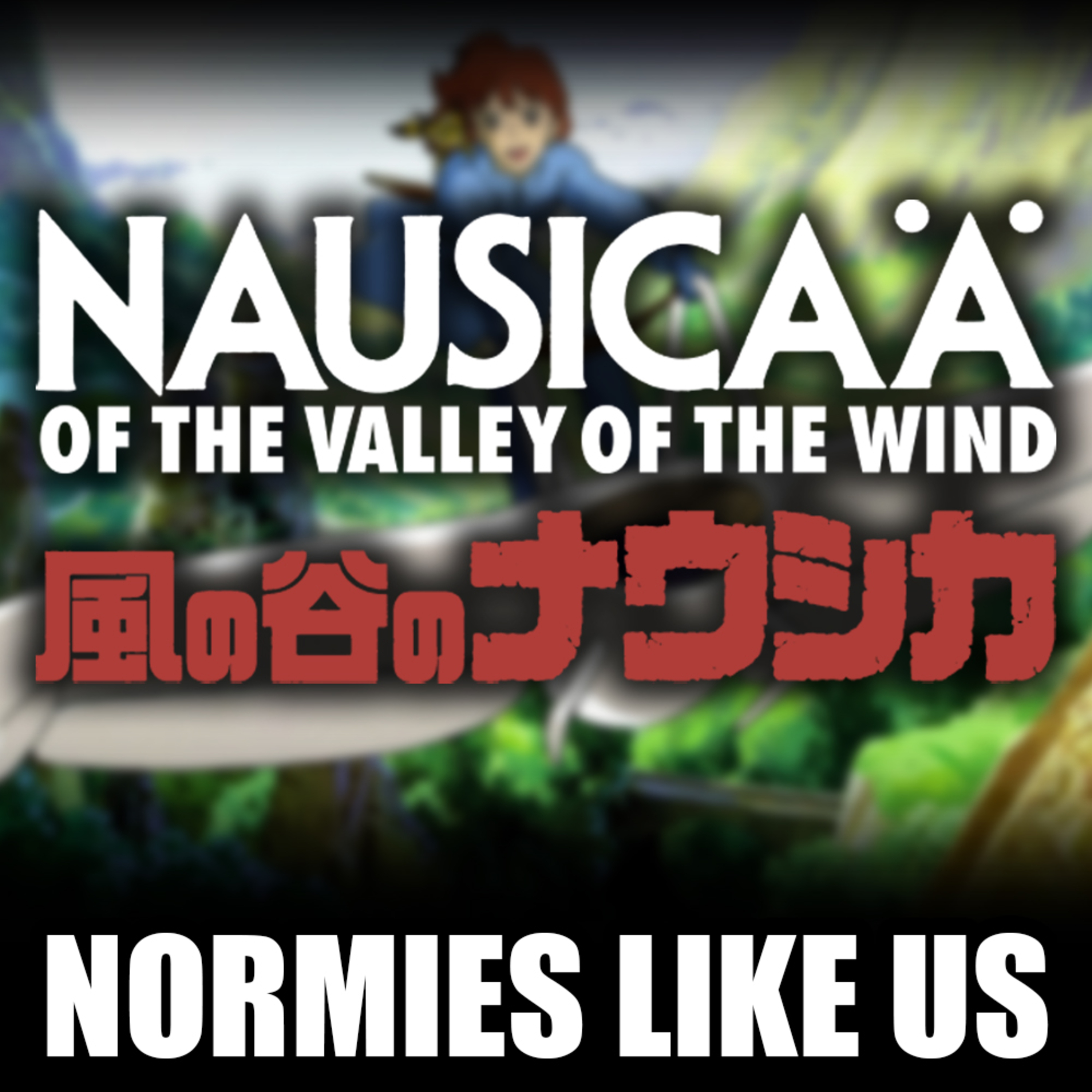 Episode 347: Nausicaa of the Valley of the Wind | Miyazaki Review | Normies Like Us Podcast