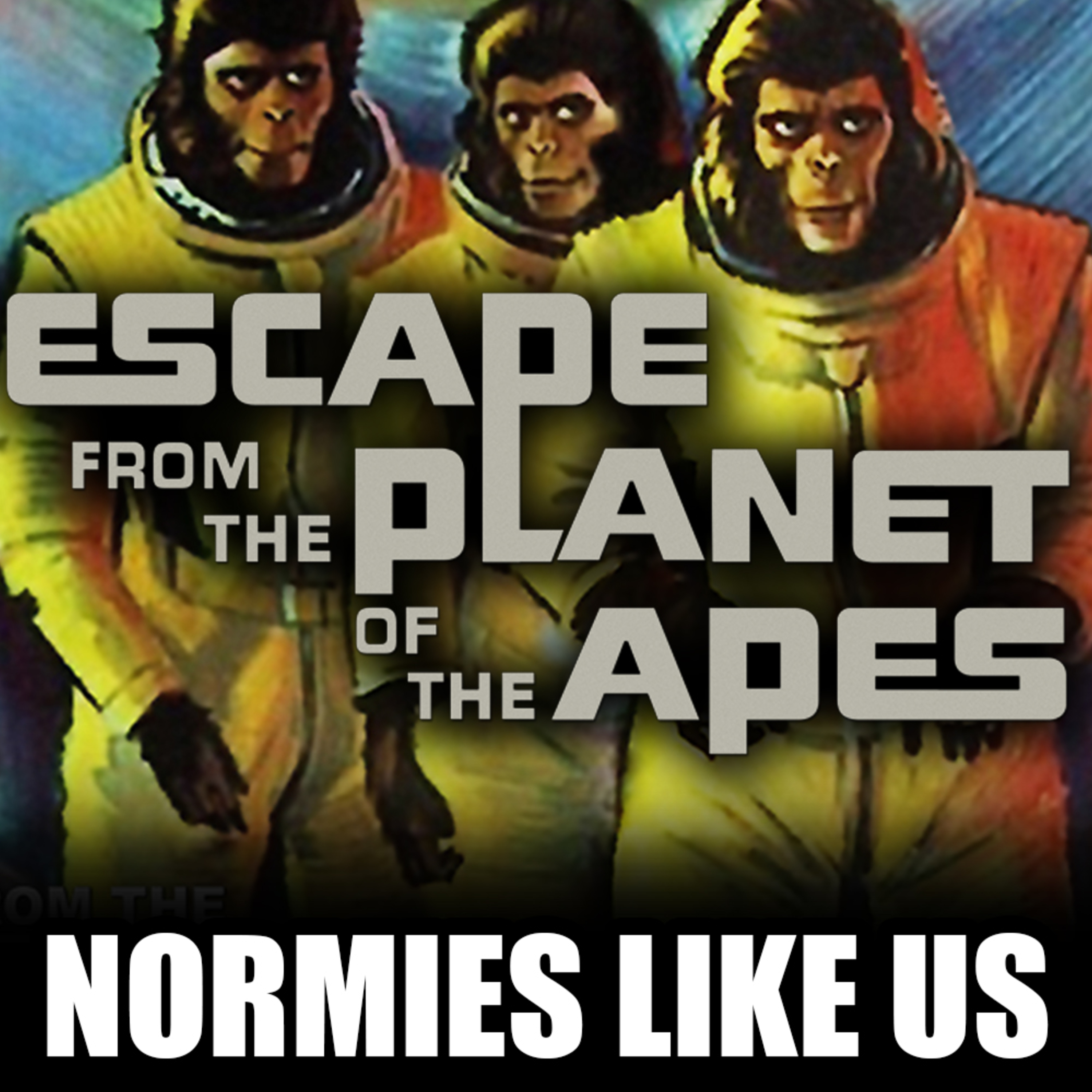 Episode 301: Escape from the Planet of the Apes | Movie Review | Normies Like Us Podcast episode artwork