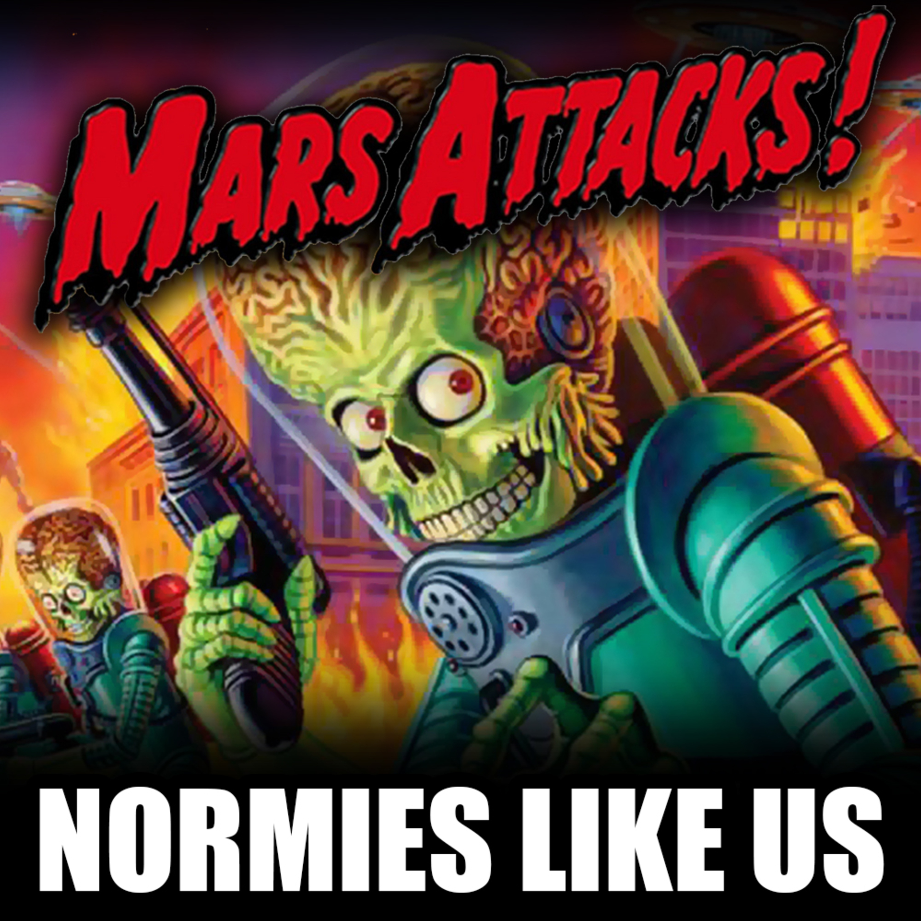 Episode 313: Mars Attacks! | Movie Review | Normies Like Us episode artwork