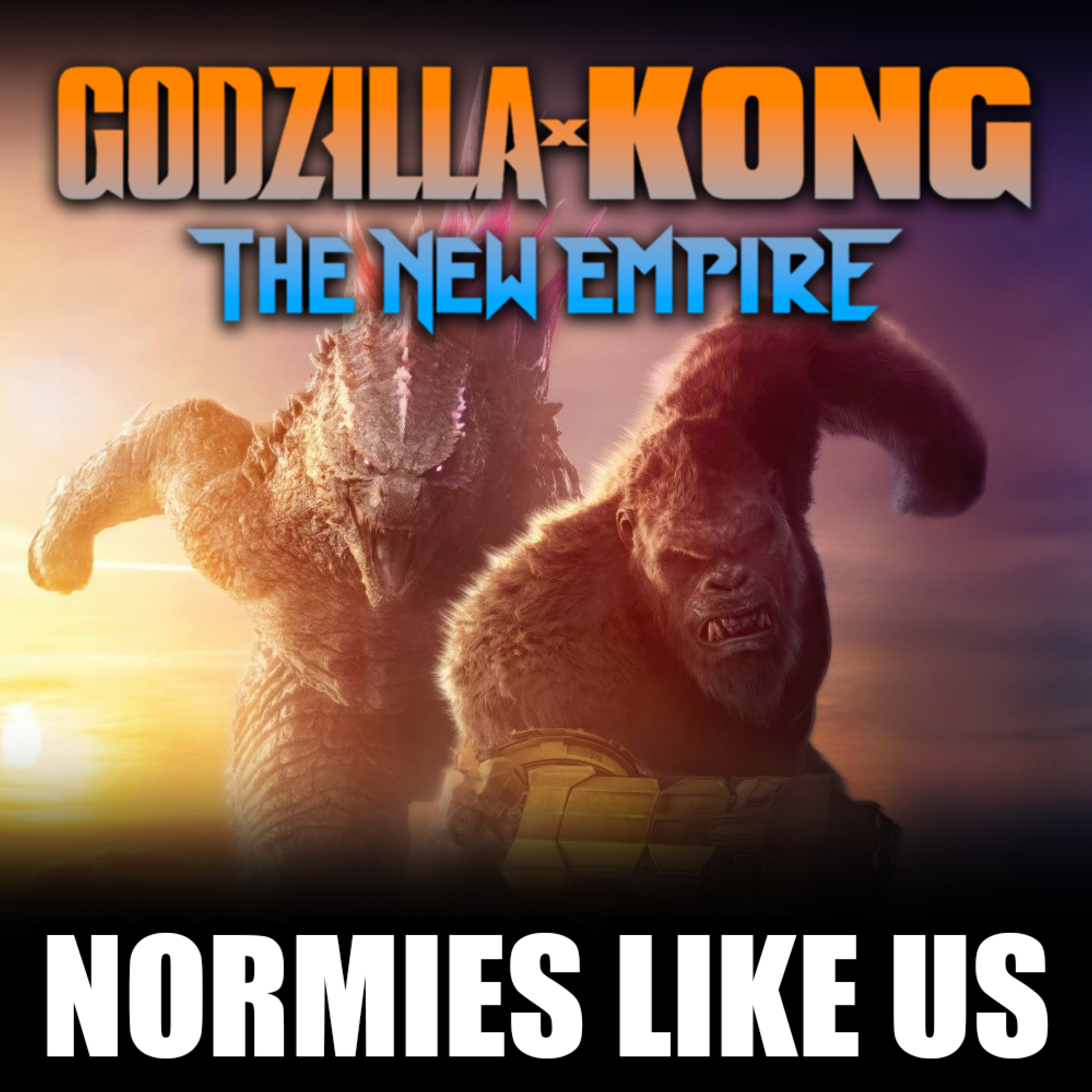 Episode 289: Godzilla x Kong: New Empire | Movie Review | Normies Like Us Podcast episode artwork