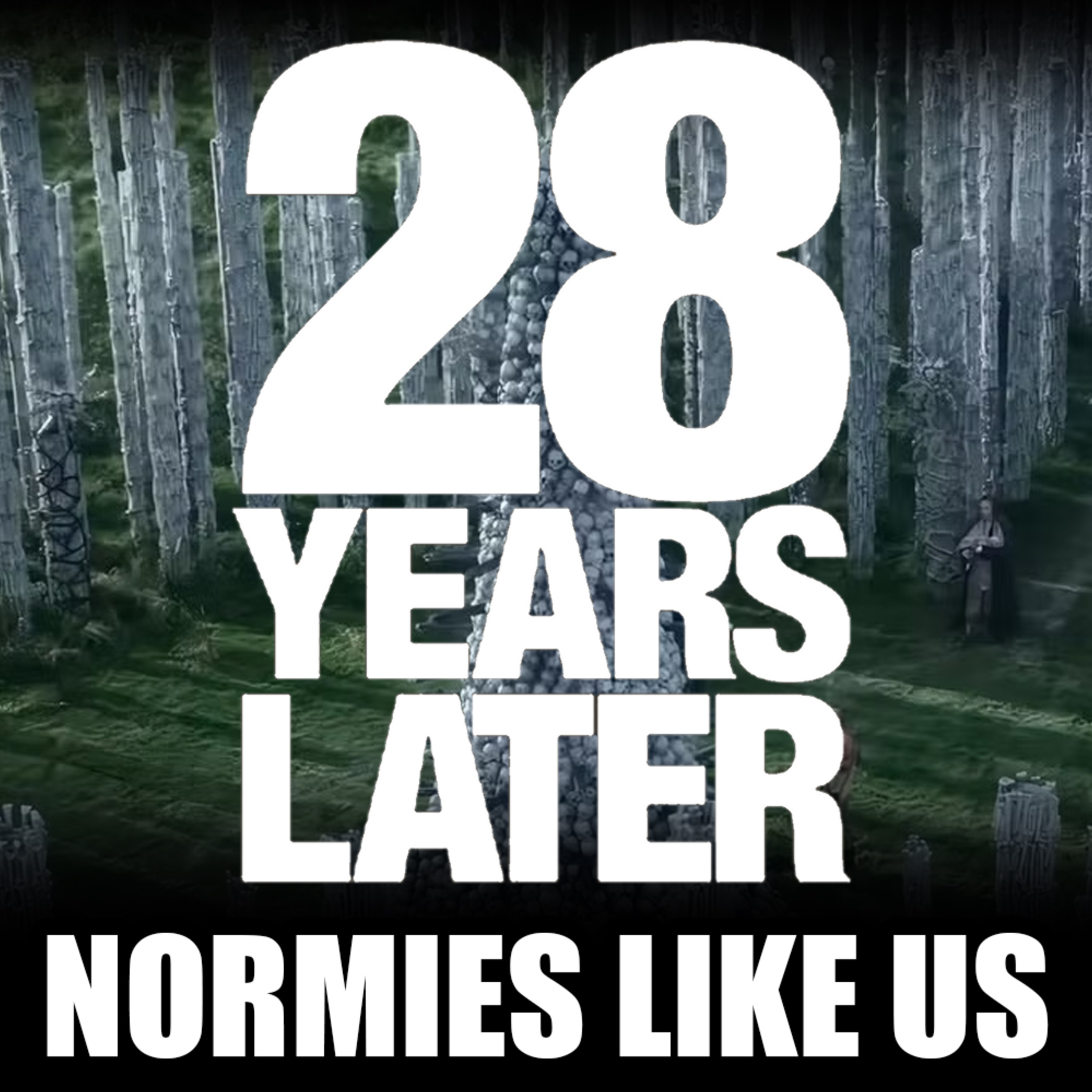 Episode 350: 28 Years Later | Movie Review | Normies Like Us Podcast