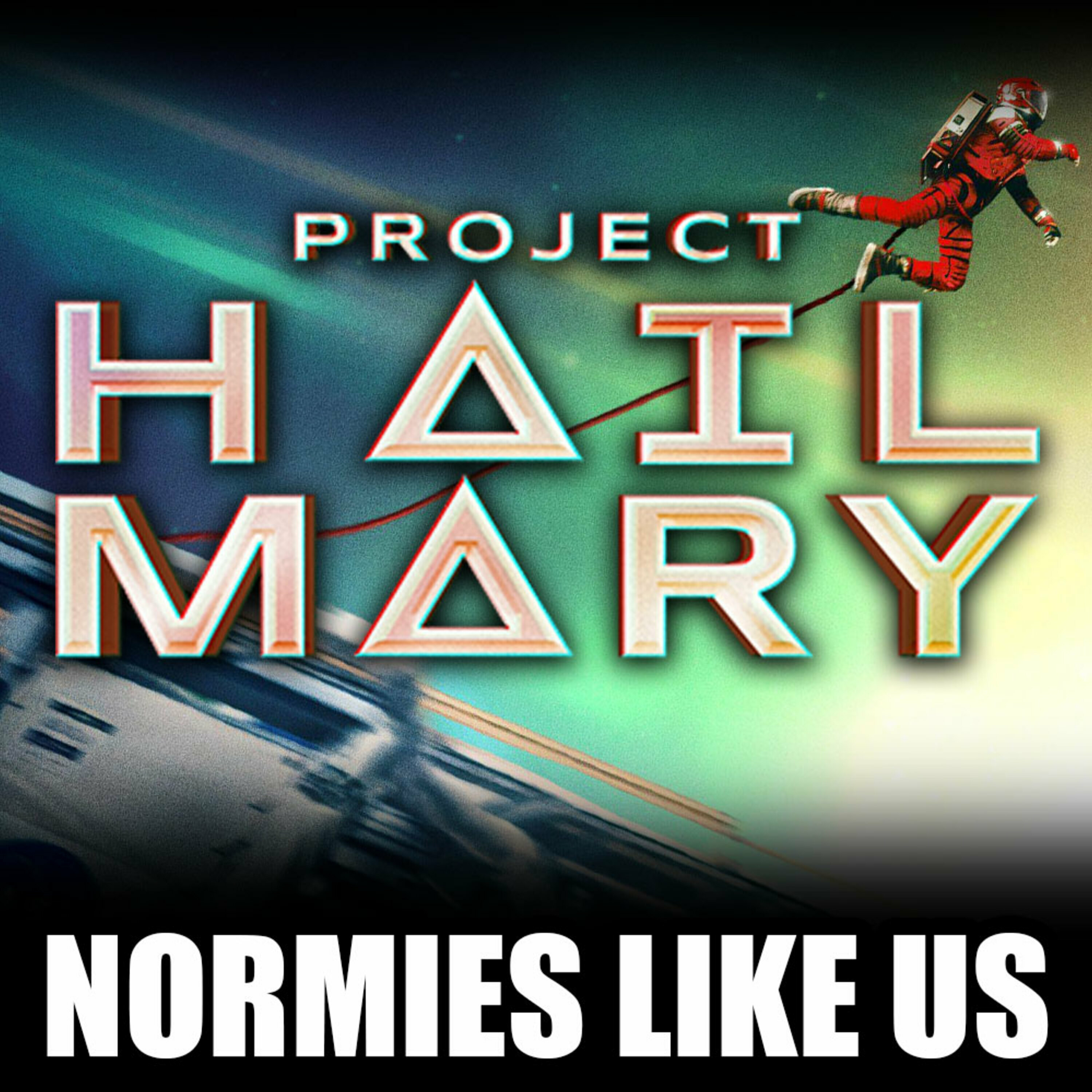 Episode 388: Project Hail Mary | Movie Review | Normies Like Us Podcast — Normies Like Us cover