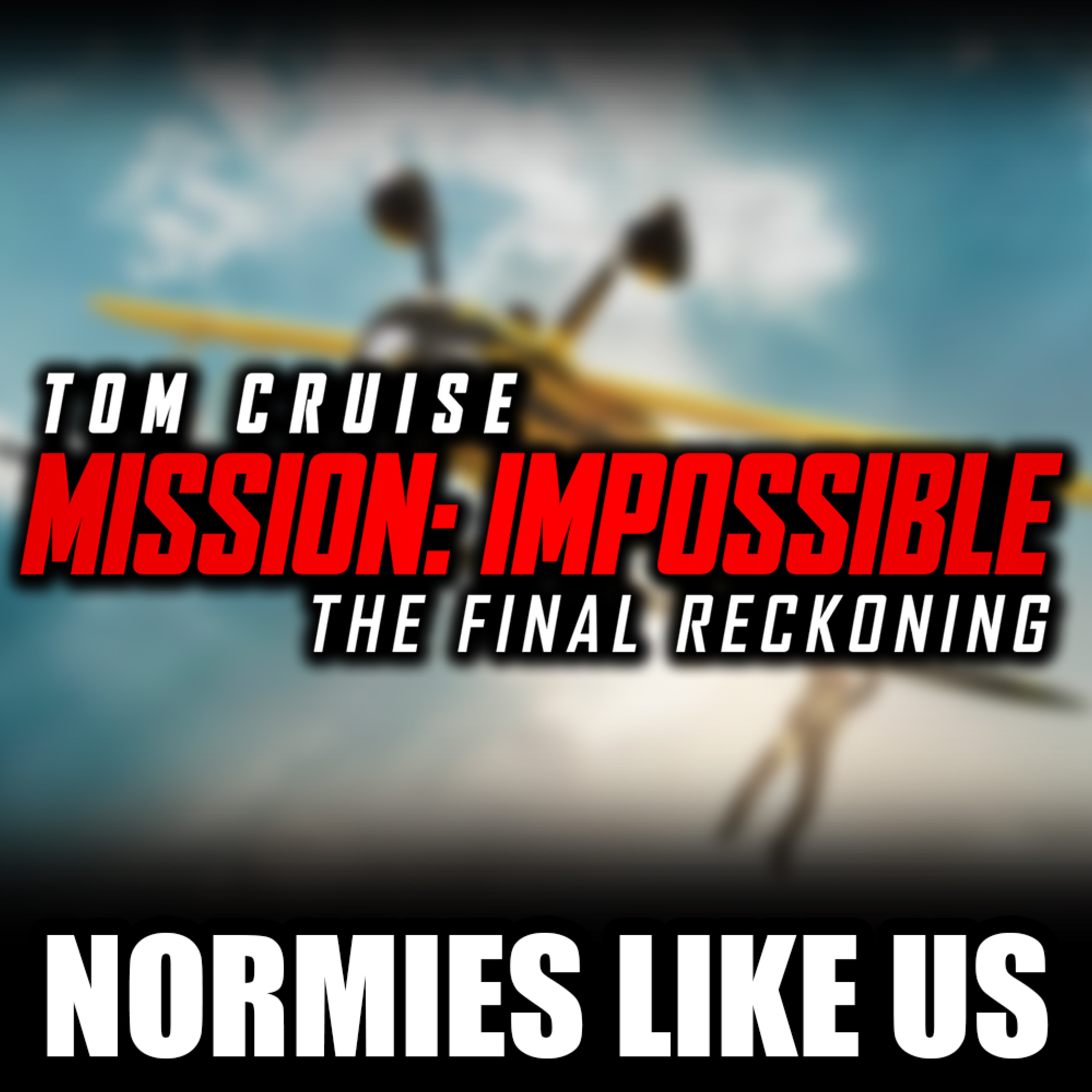 Episode 346: Mission Impossible: Final Reckoning | Movie Review | Normies Like Us Podcast