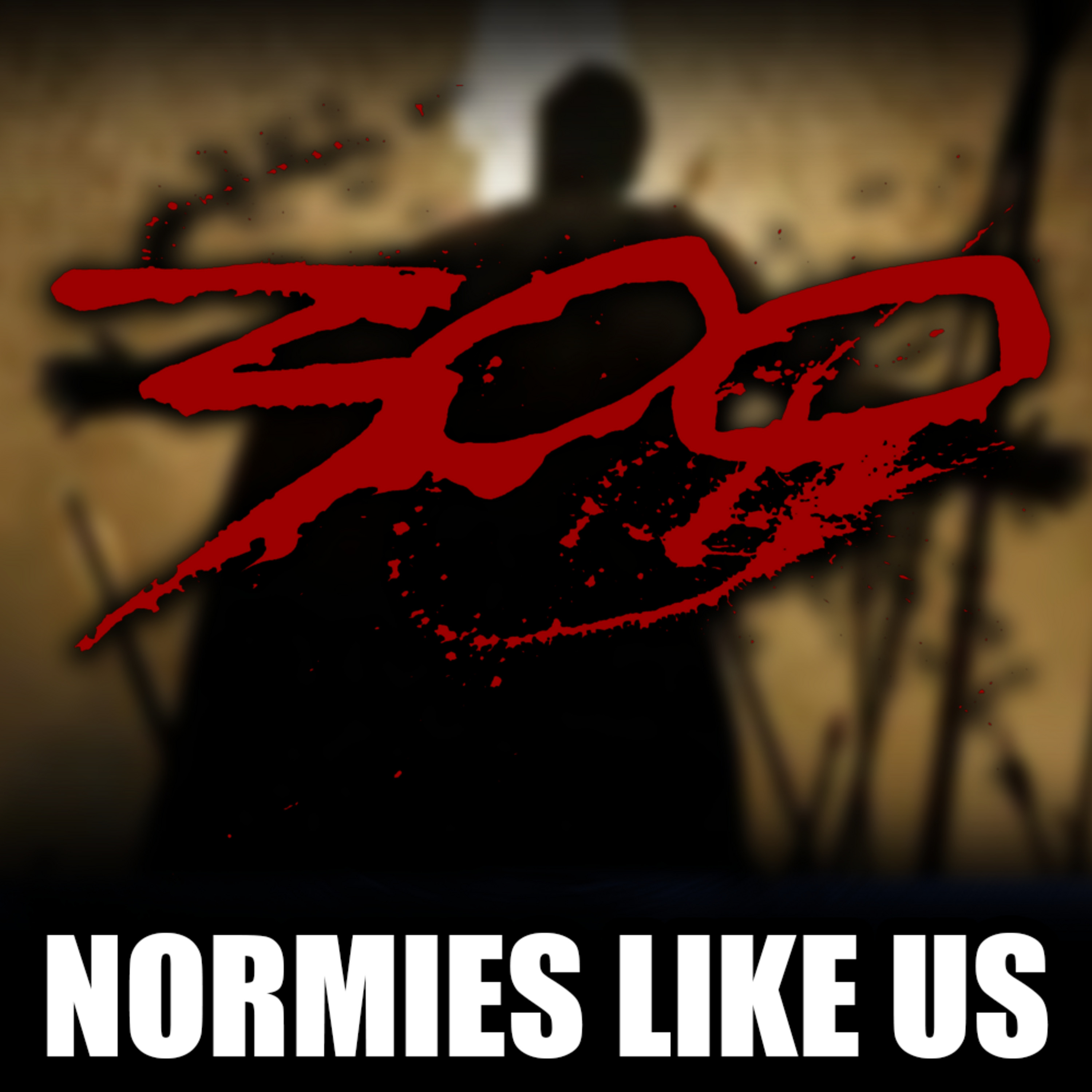 Episode 300: 300 | Movie Review | Normies Like Us Podcast episode artwork