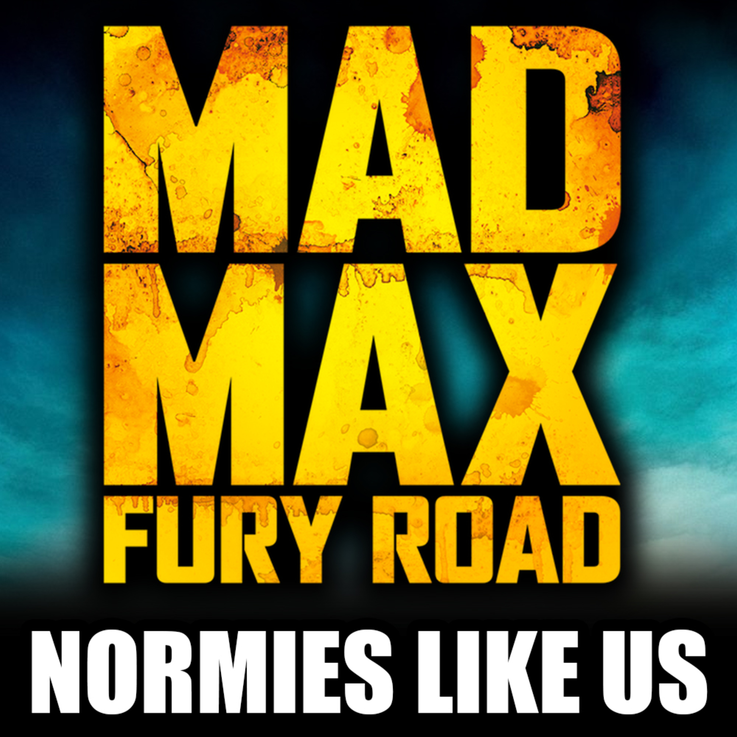 Episode 298: Mad Max: Fury Road | Movie Review | Normies Like Us