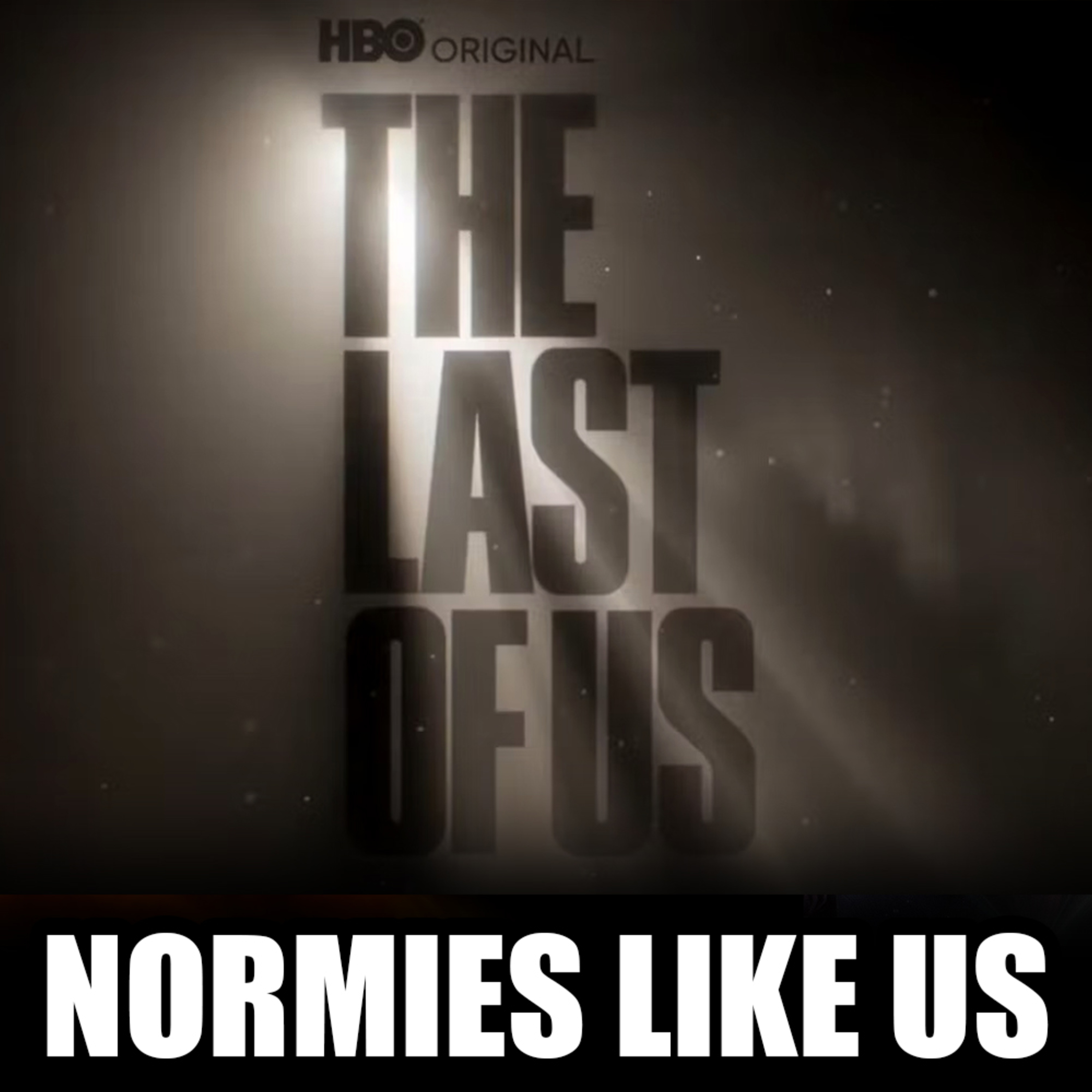 Episode 228: The Last of Us | Episodes 1 & 2 | Normies Like Us Podcast episode artwork