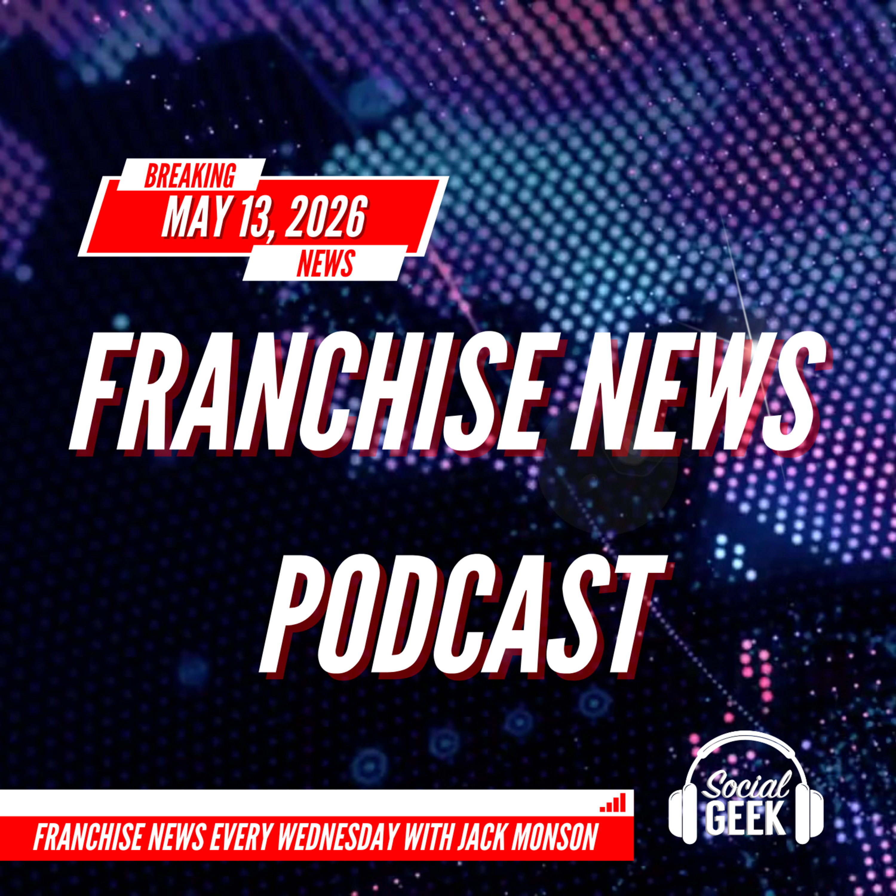 Franchise News Podcast 5.13.2026 with Jack Monson episode artwork