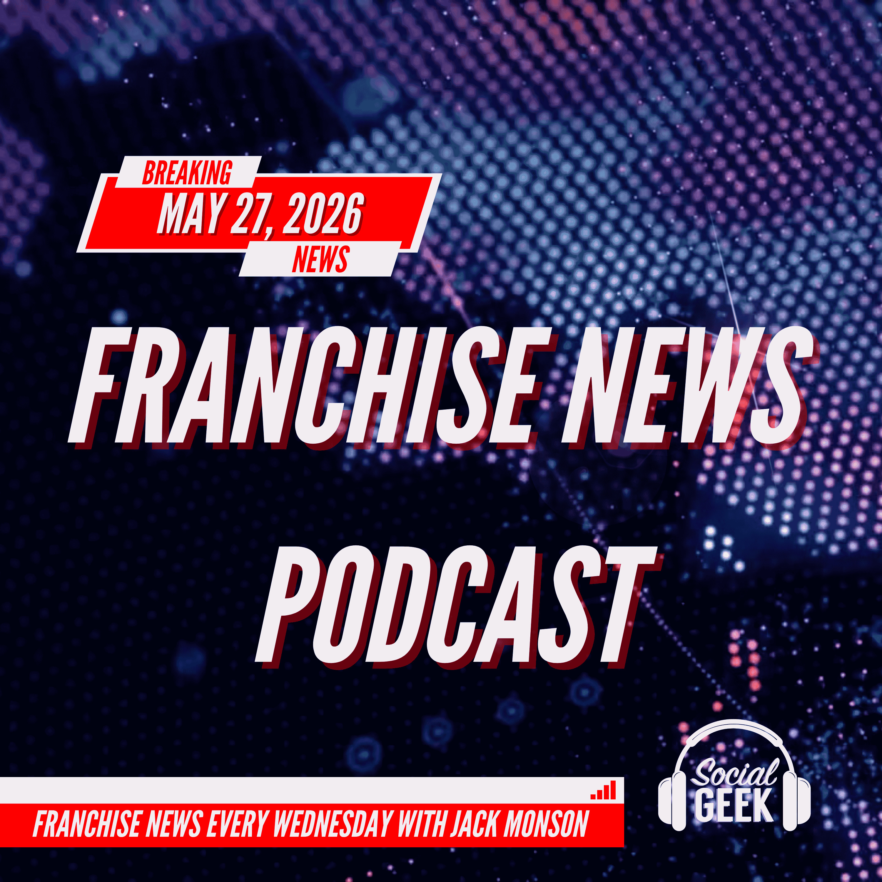 Franchise News Podcast 5.27.2026 with Jack Monson episode artwork