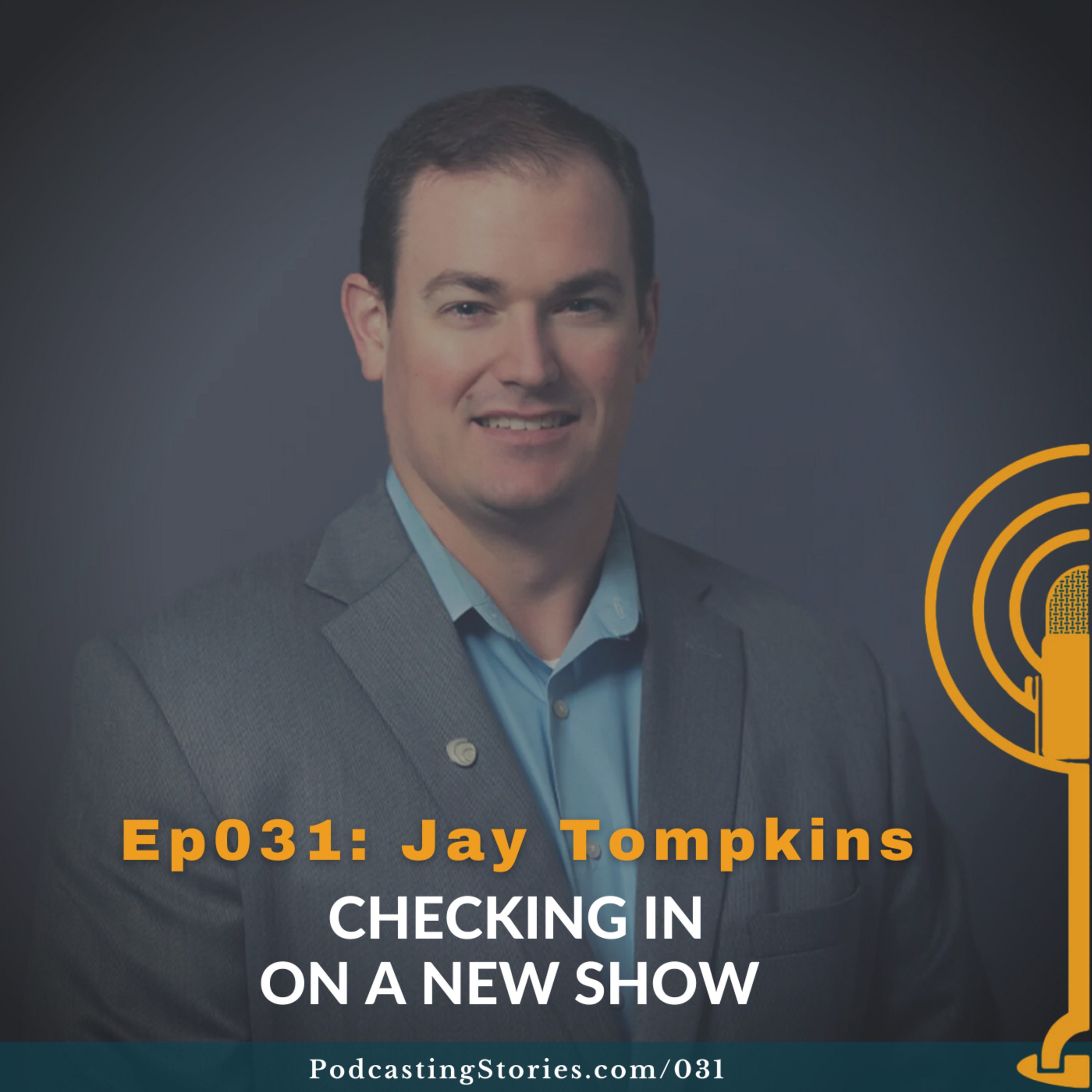 Ep031: Checking In on a New Show with Jay Tompkins — Podcasting Stories cover