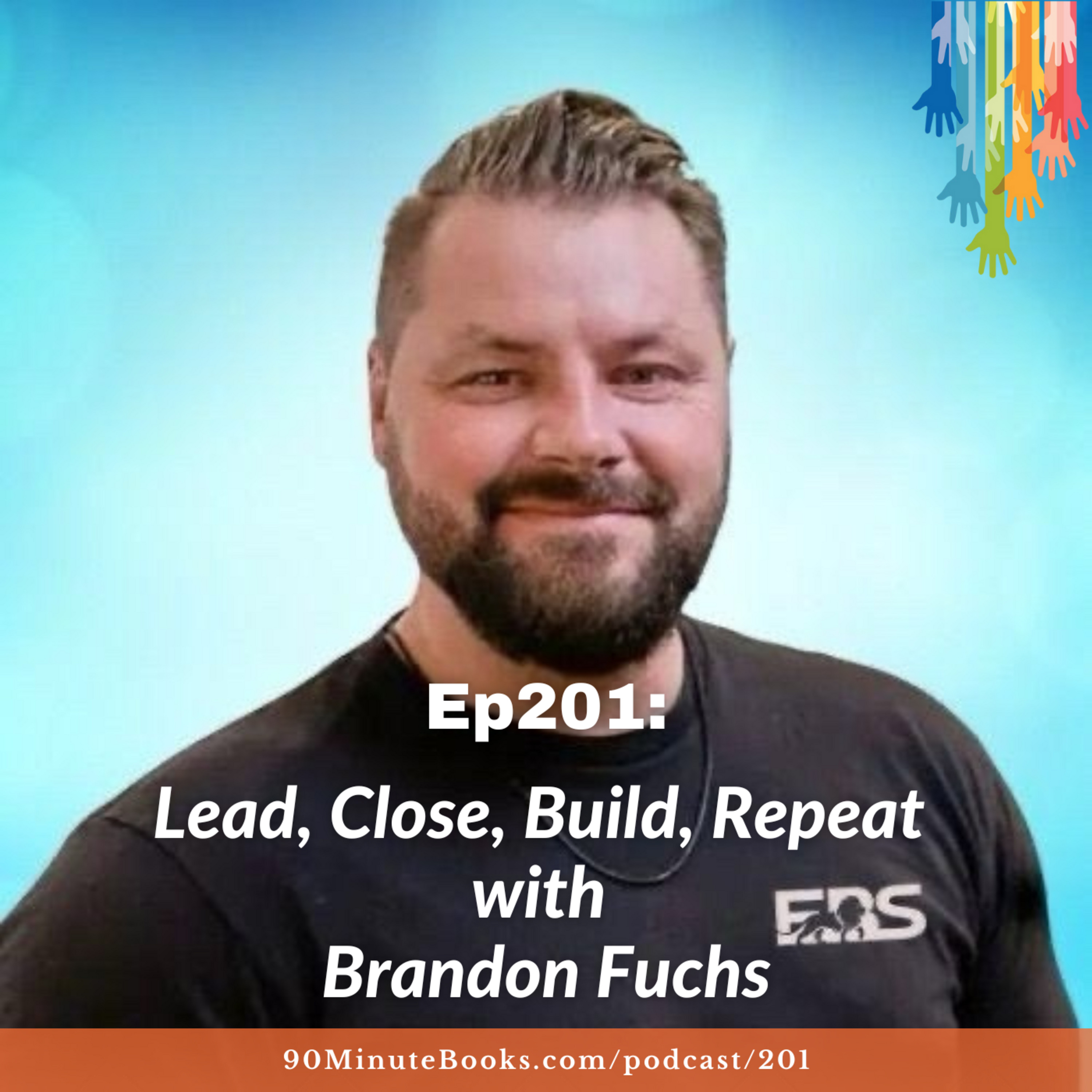 Ep201: Lead, Close, Build, Repeat with Brandon Fuchs