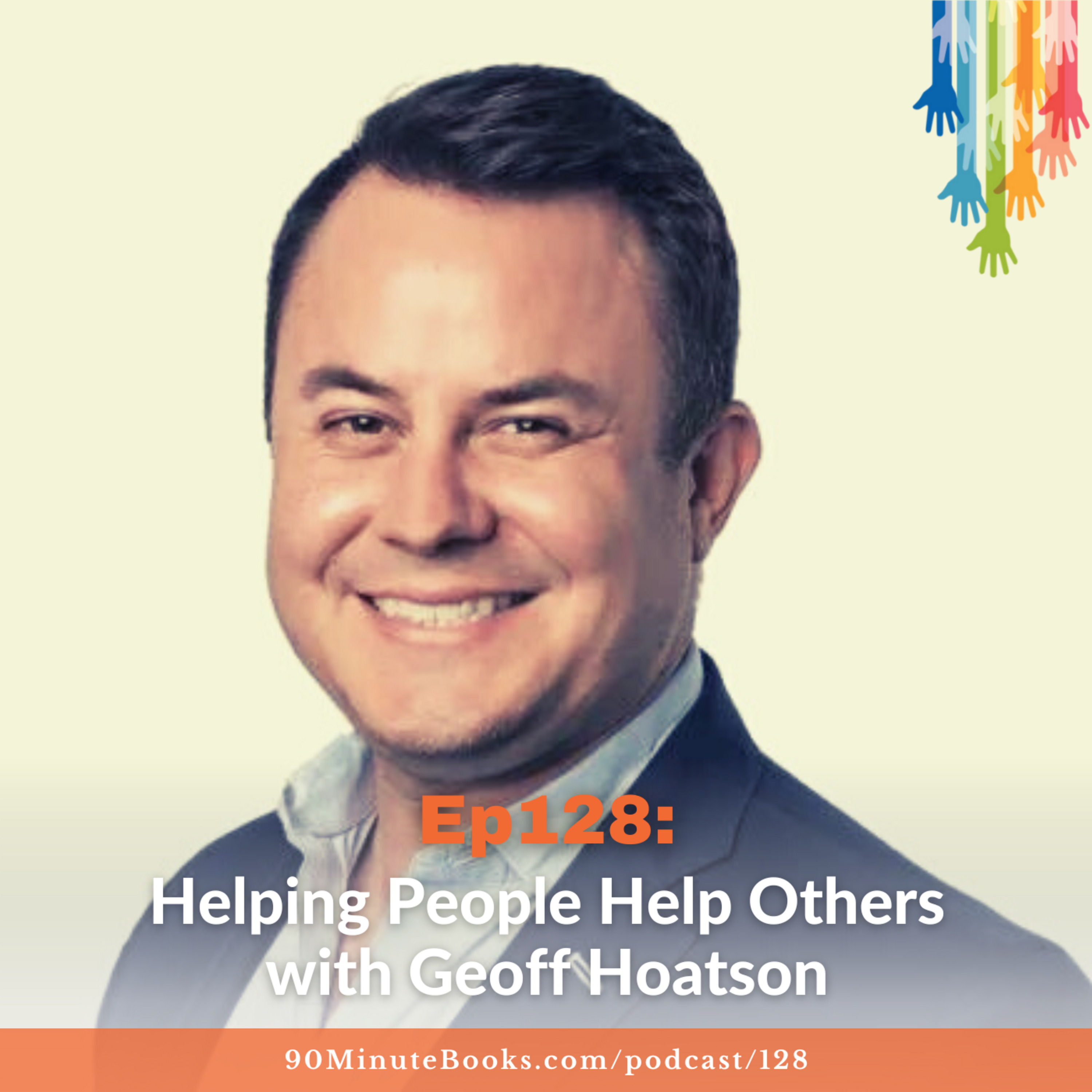 Ep128: Helping People Help Others with Geoff Hoatson