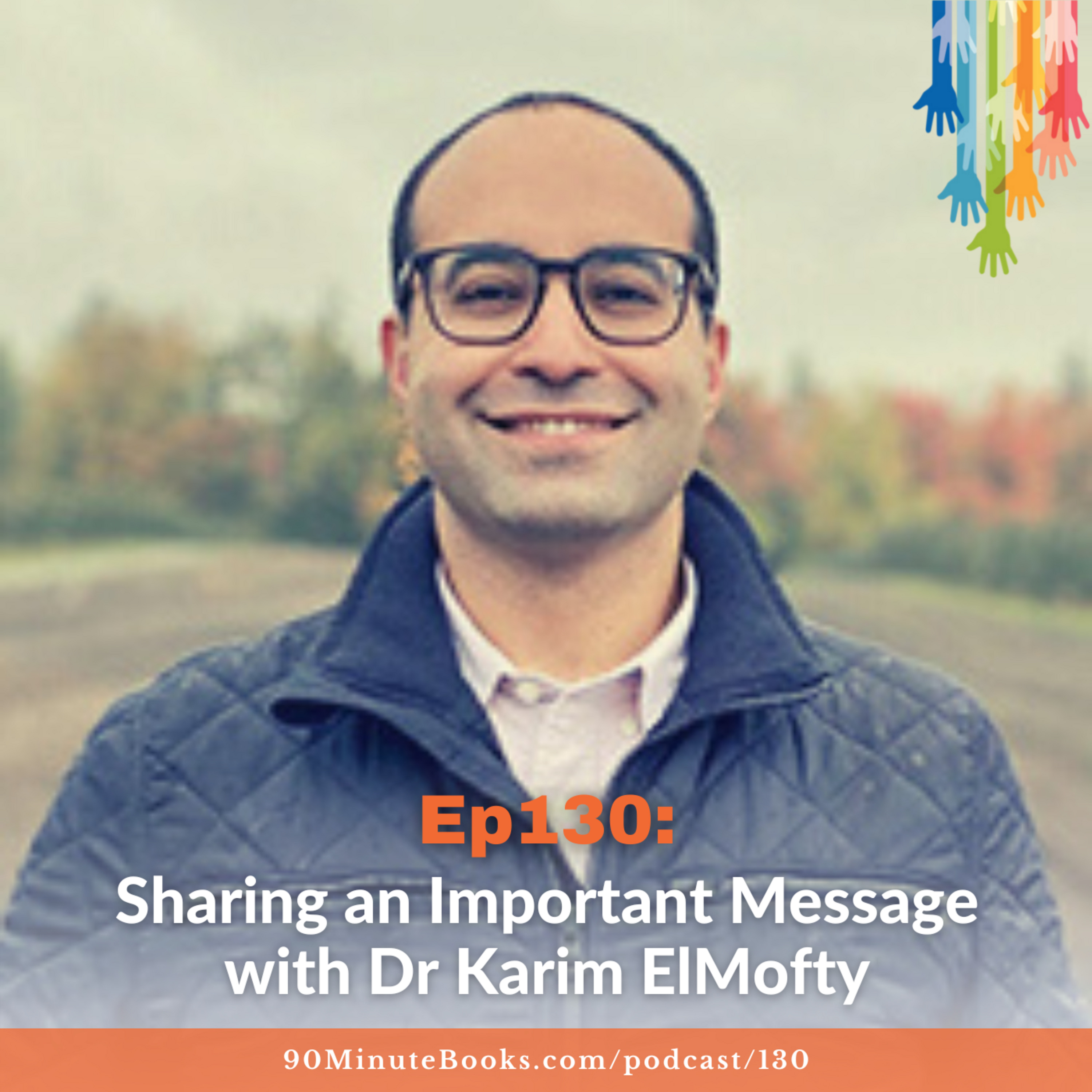 Ep130: Sharing an Important Message with Dr Karim ElMofty