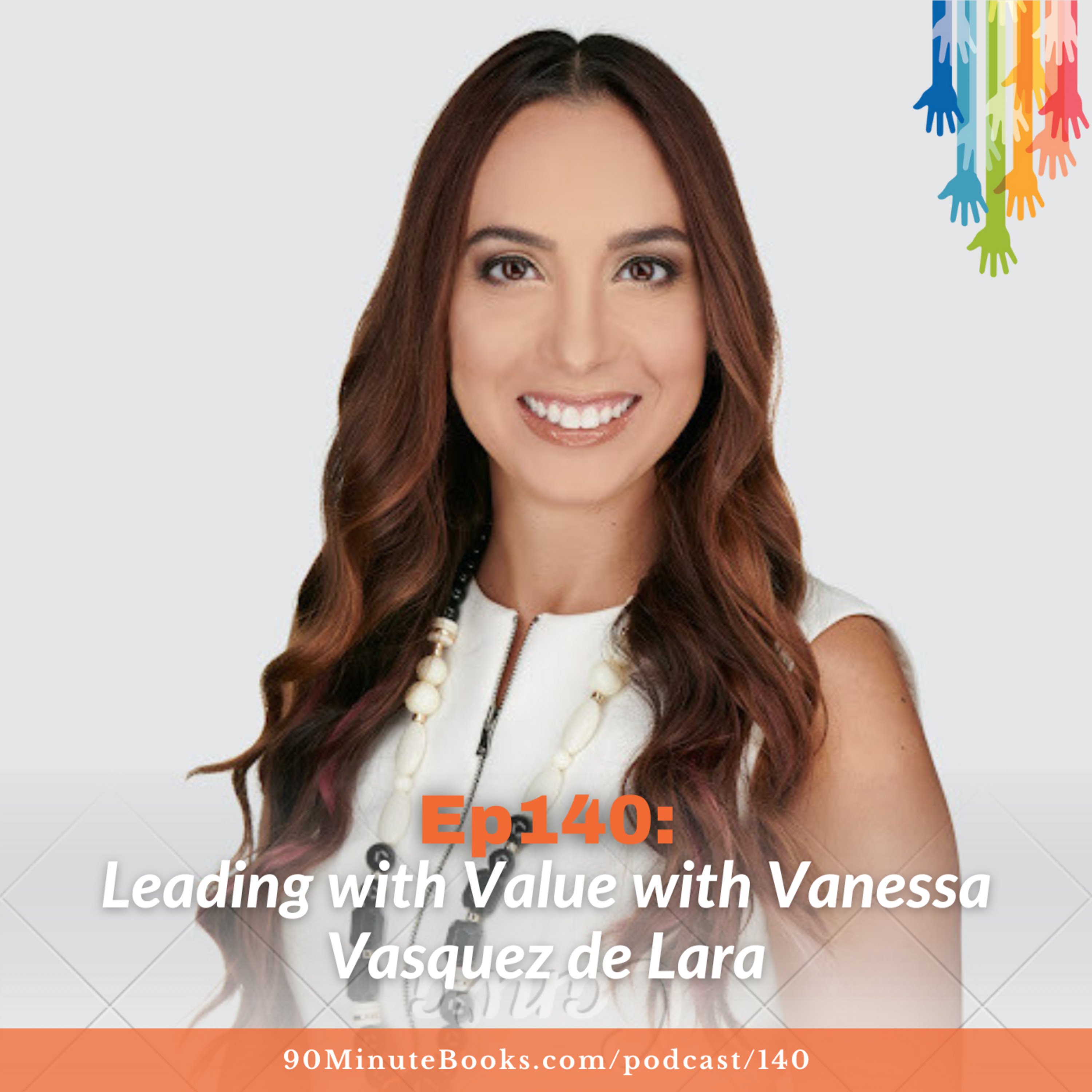 Ep140: Leading with Value with Vanessa Vasquez de Lara