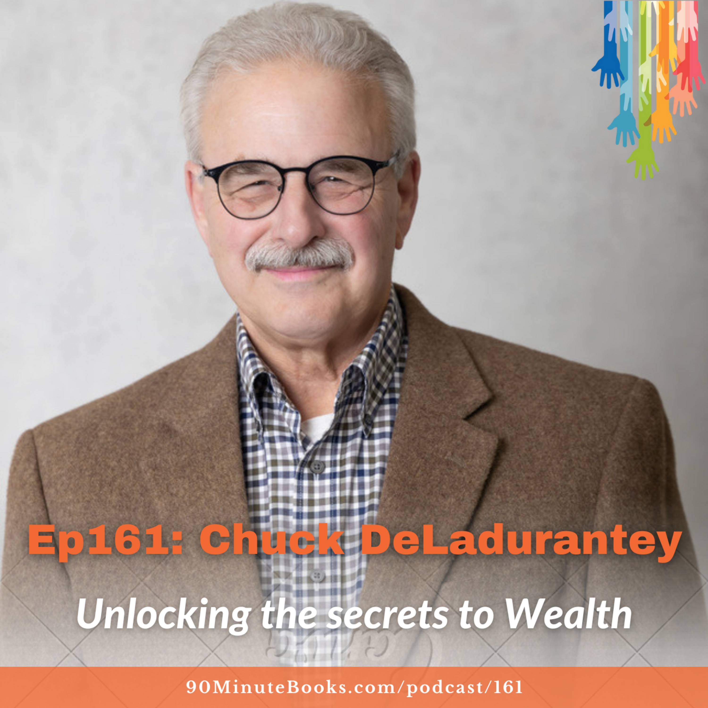 Ep161: Unlocking the secrets to wealth with Chuck DeLadurantey