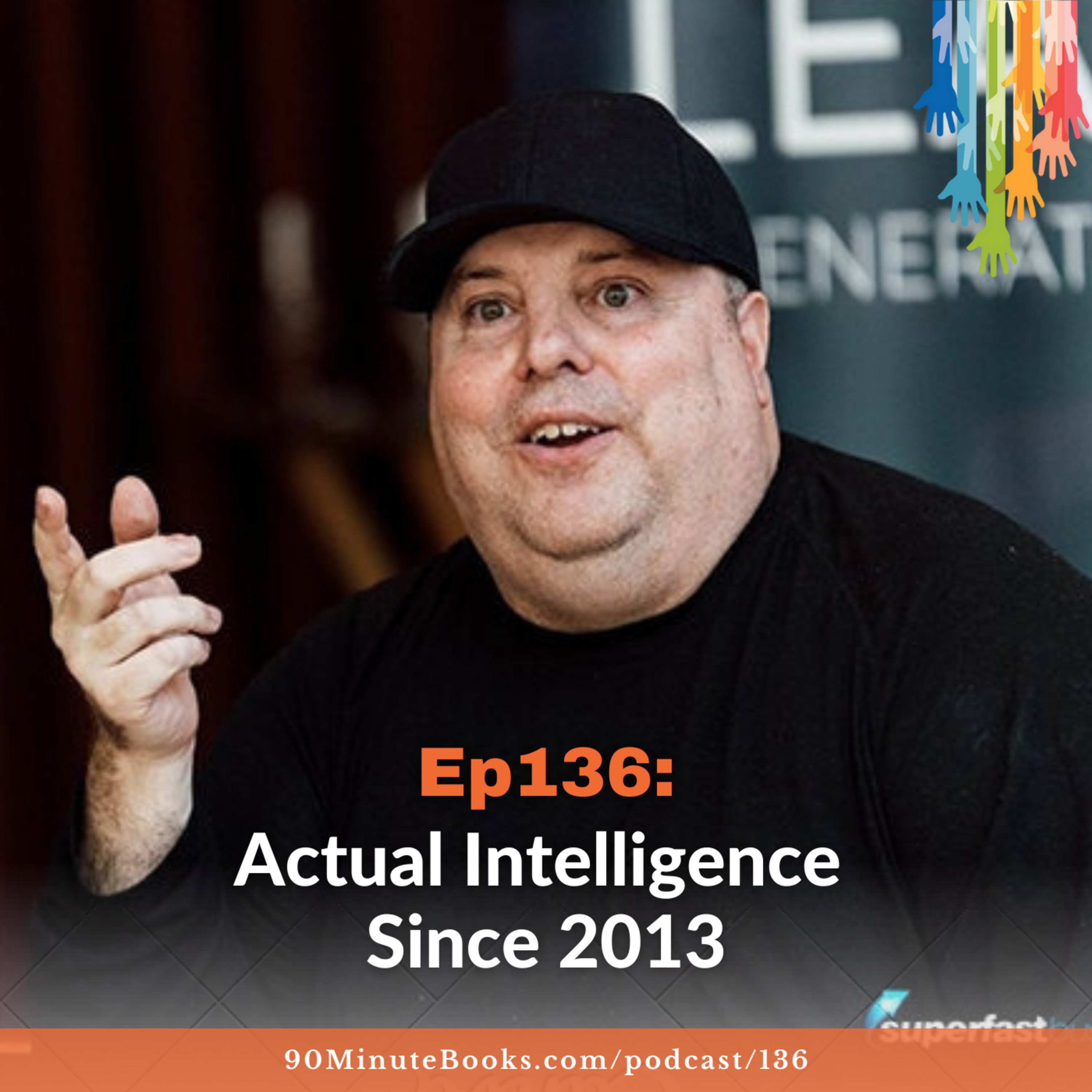 Ep136: Actual Intelligence Since 2013