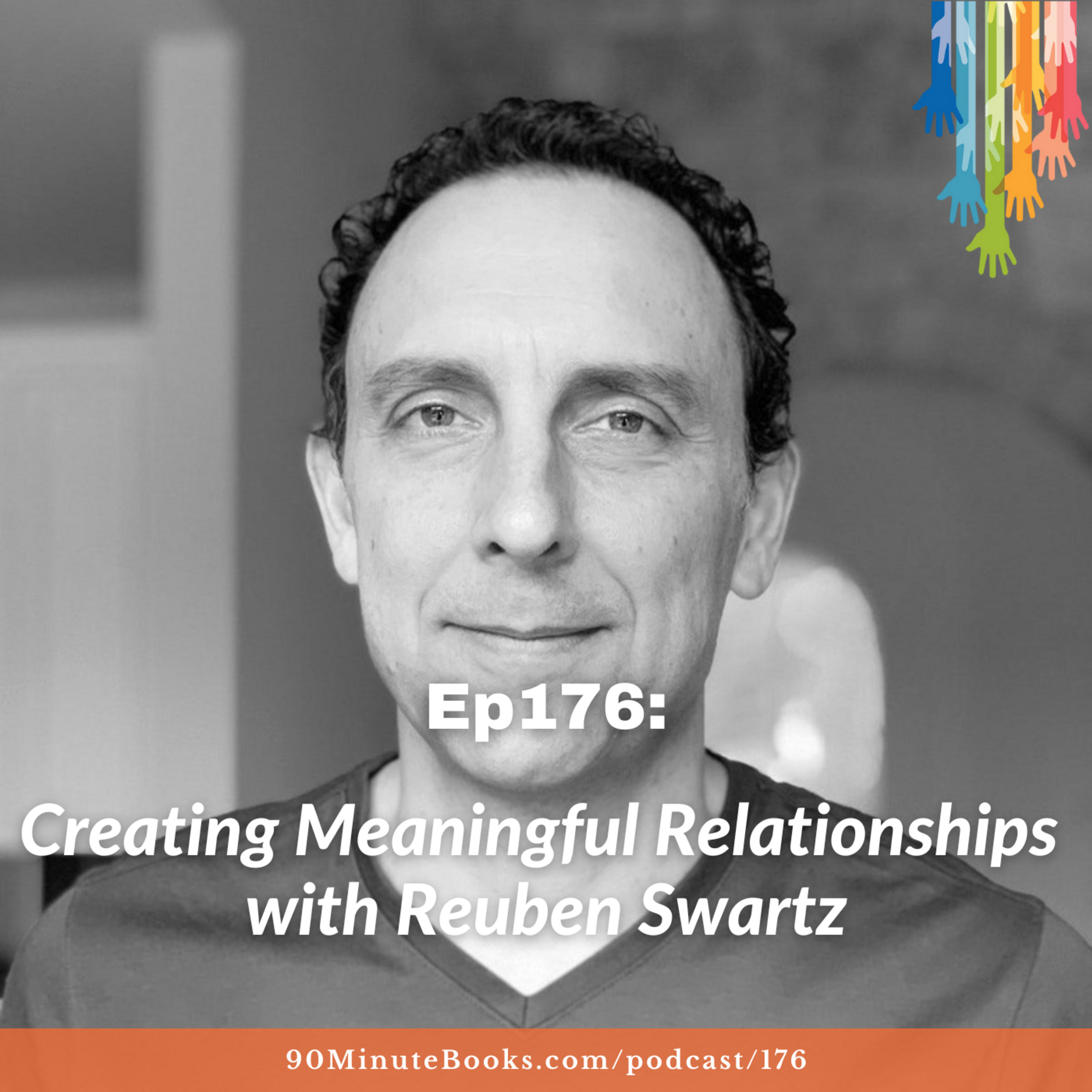 Ep176: Creating Meaningful Relationships with Reuben Swartz