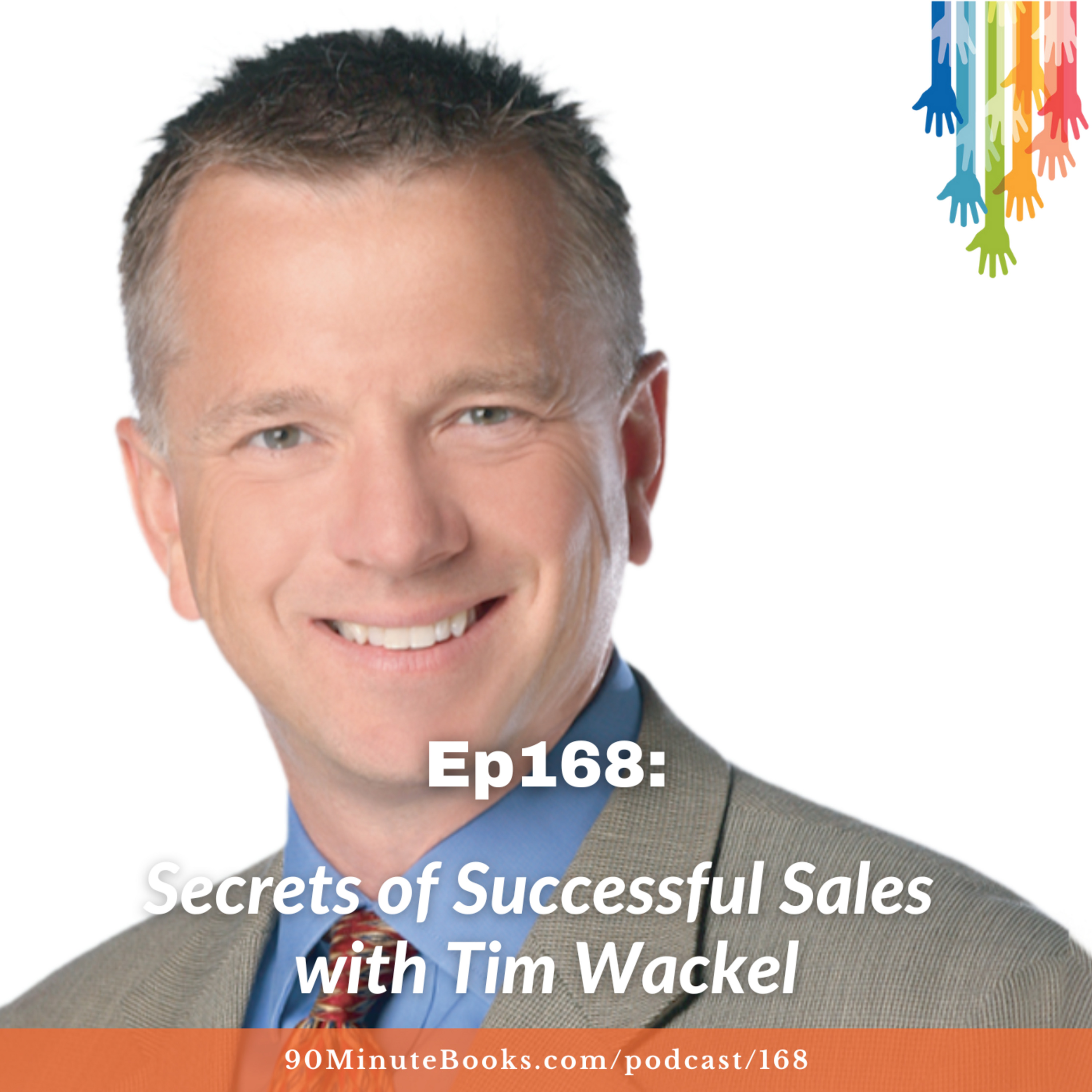 Ep168: Secrets of Successful Sales with Tim Wackel