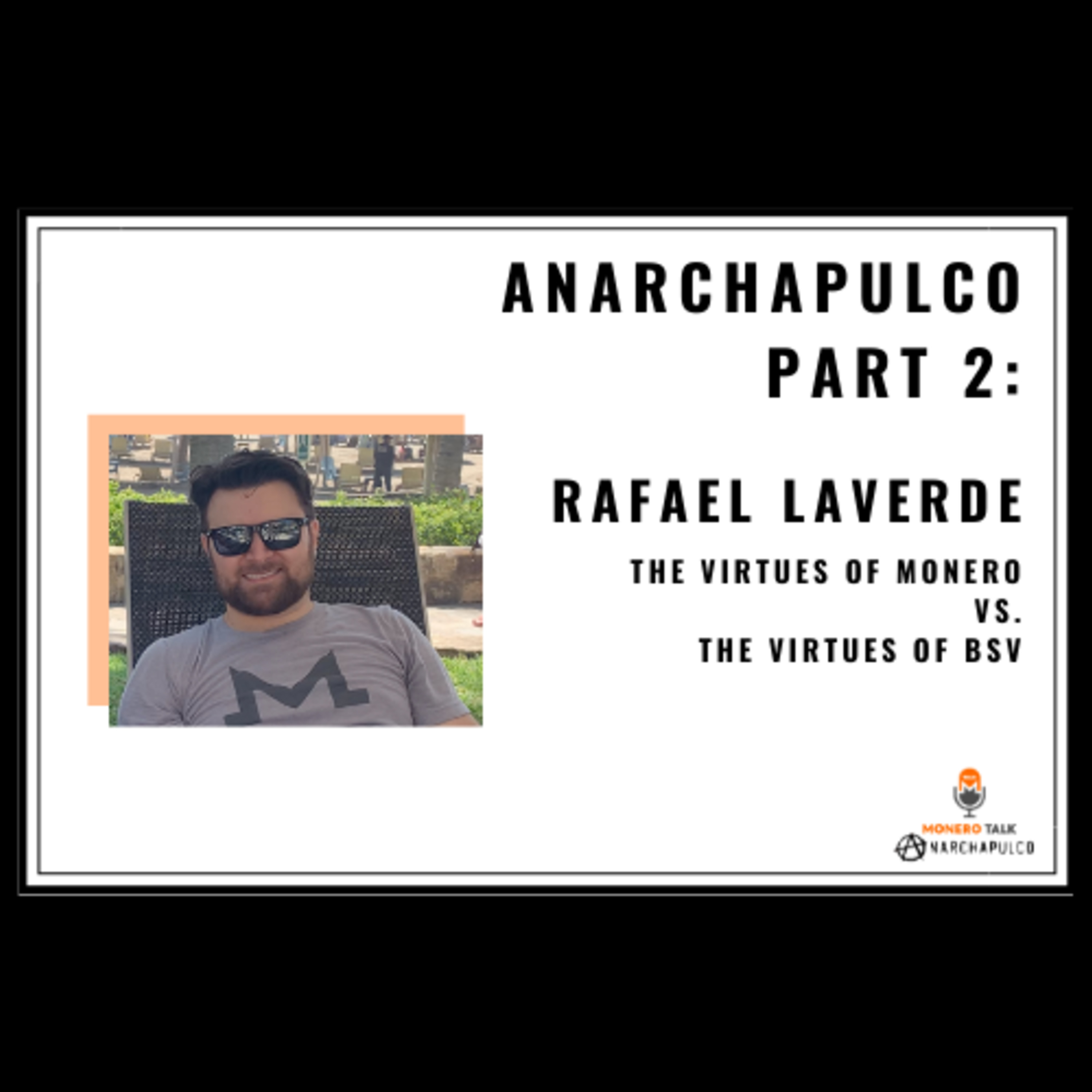 ANARCHAPULCO PART 2: Rafael LaVerde: The Virtues of Monero vs. The Virtues of BSV