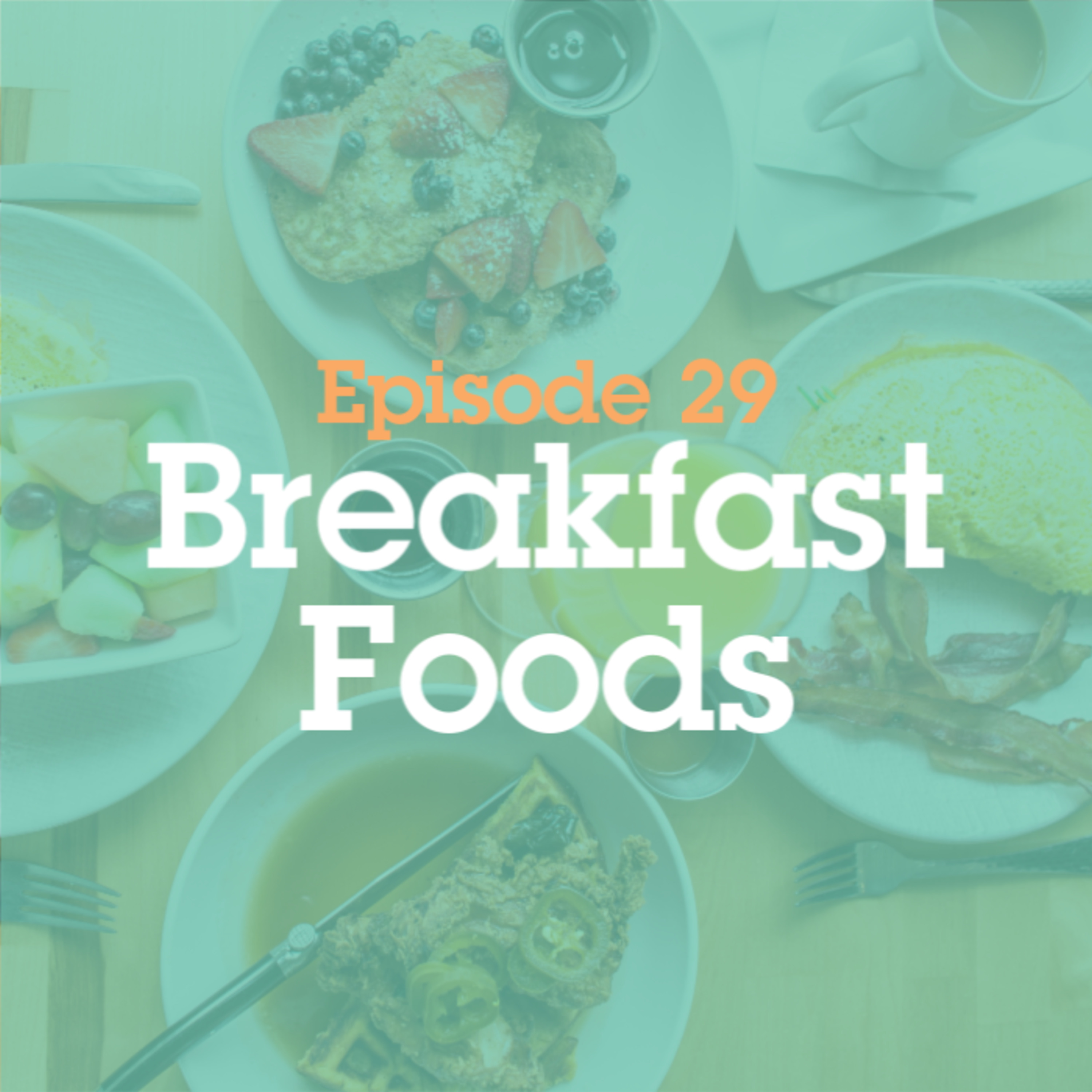 Episode 29: Breakfast Foods episode artwork