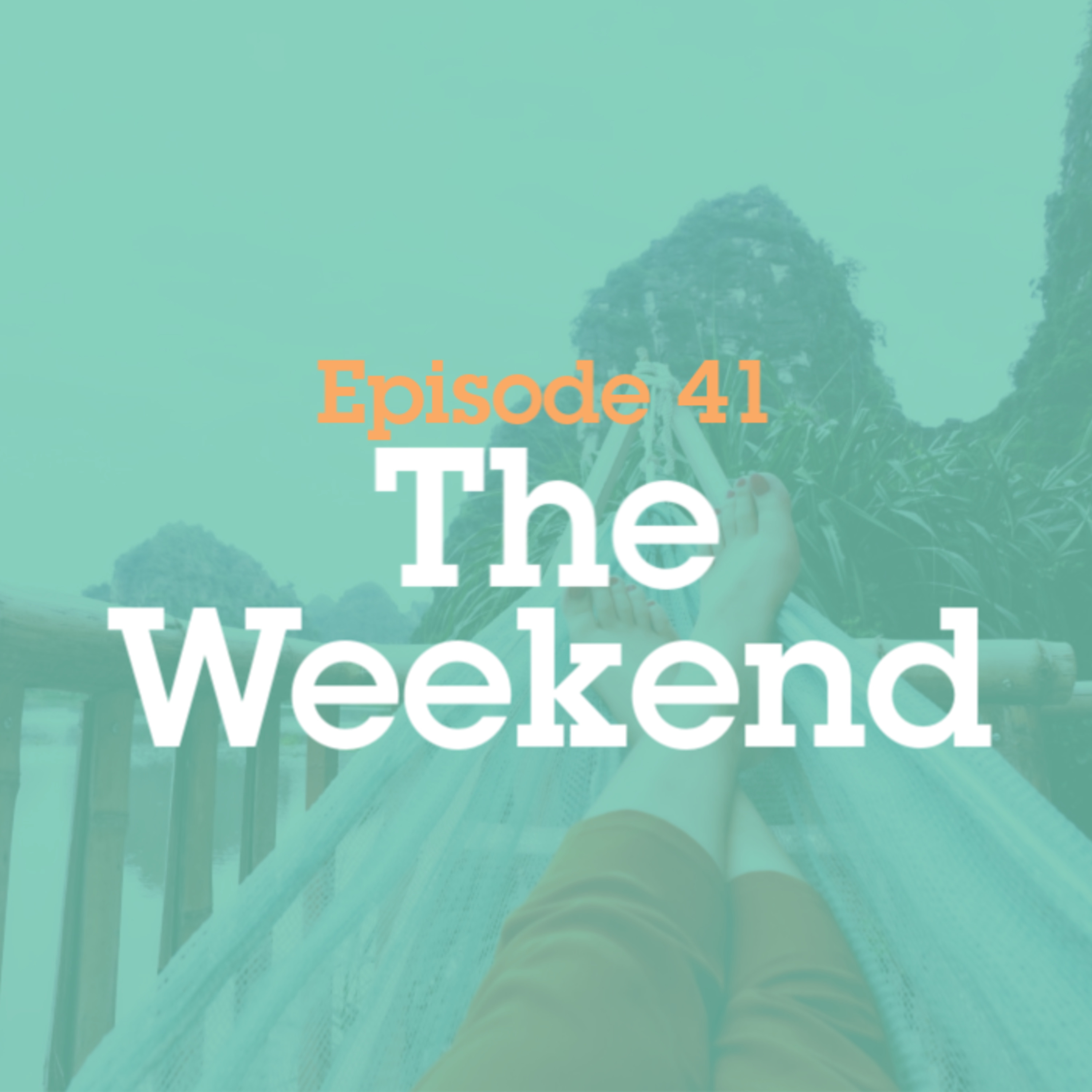 Episode 41: The Weekend episode artwork