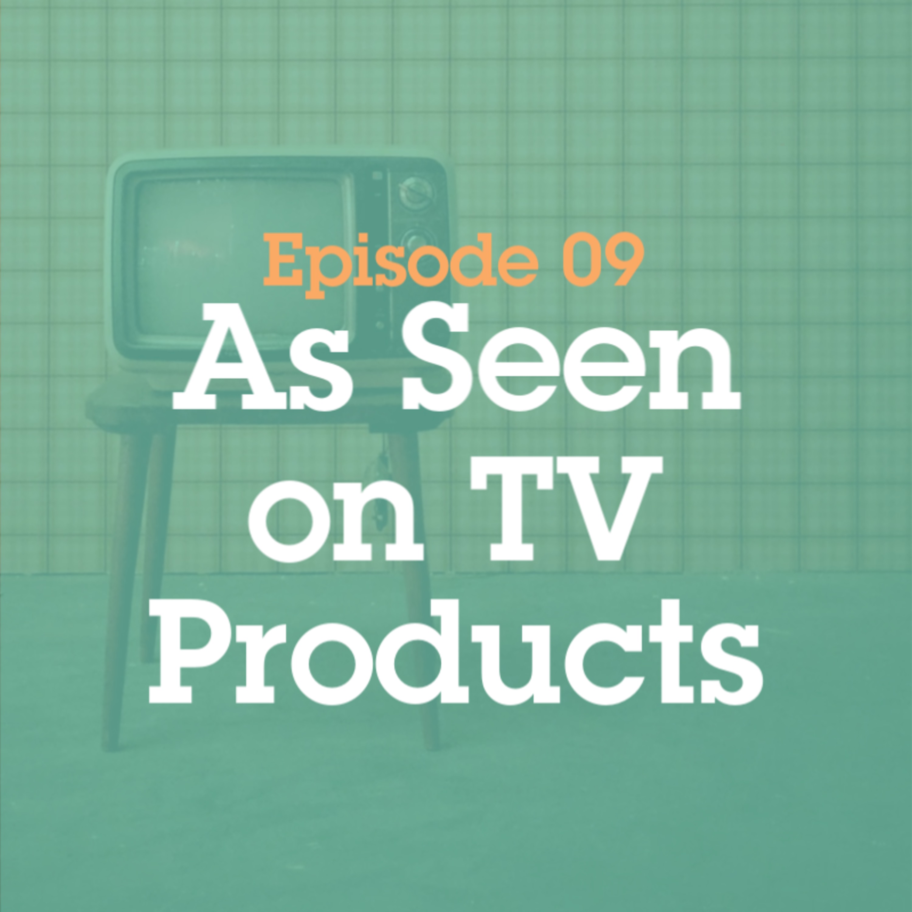 Episode 9: As Seen on TV Products episode artwork